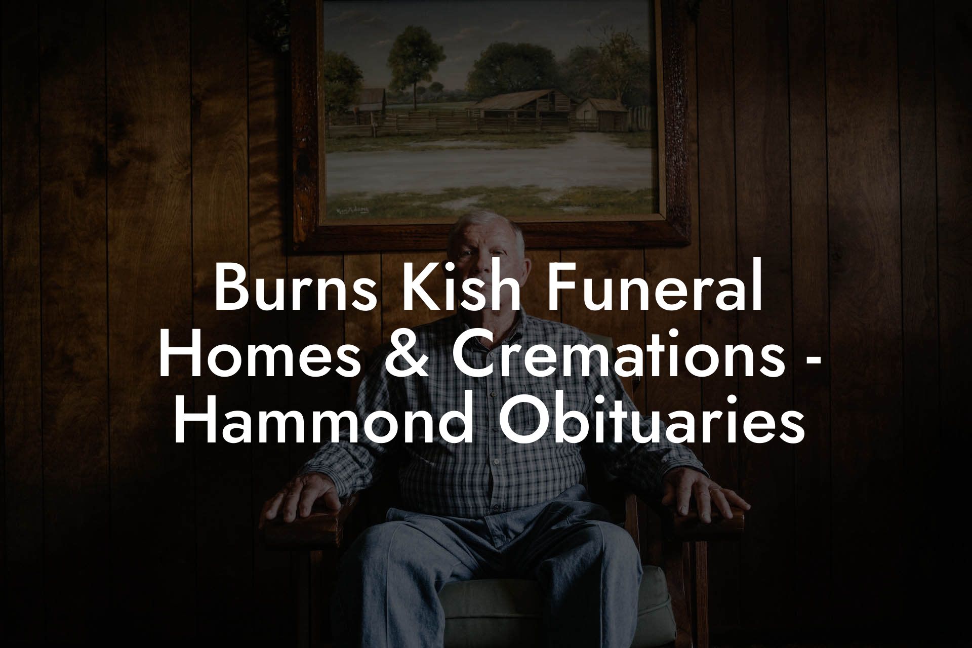 Burns Kish Funeral Homes & Cremations - Hammond Obituaries