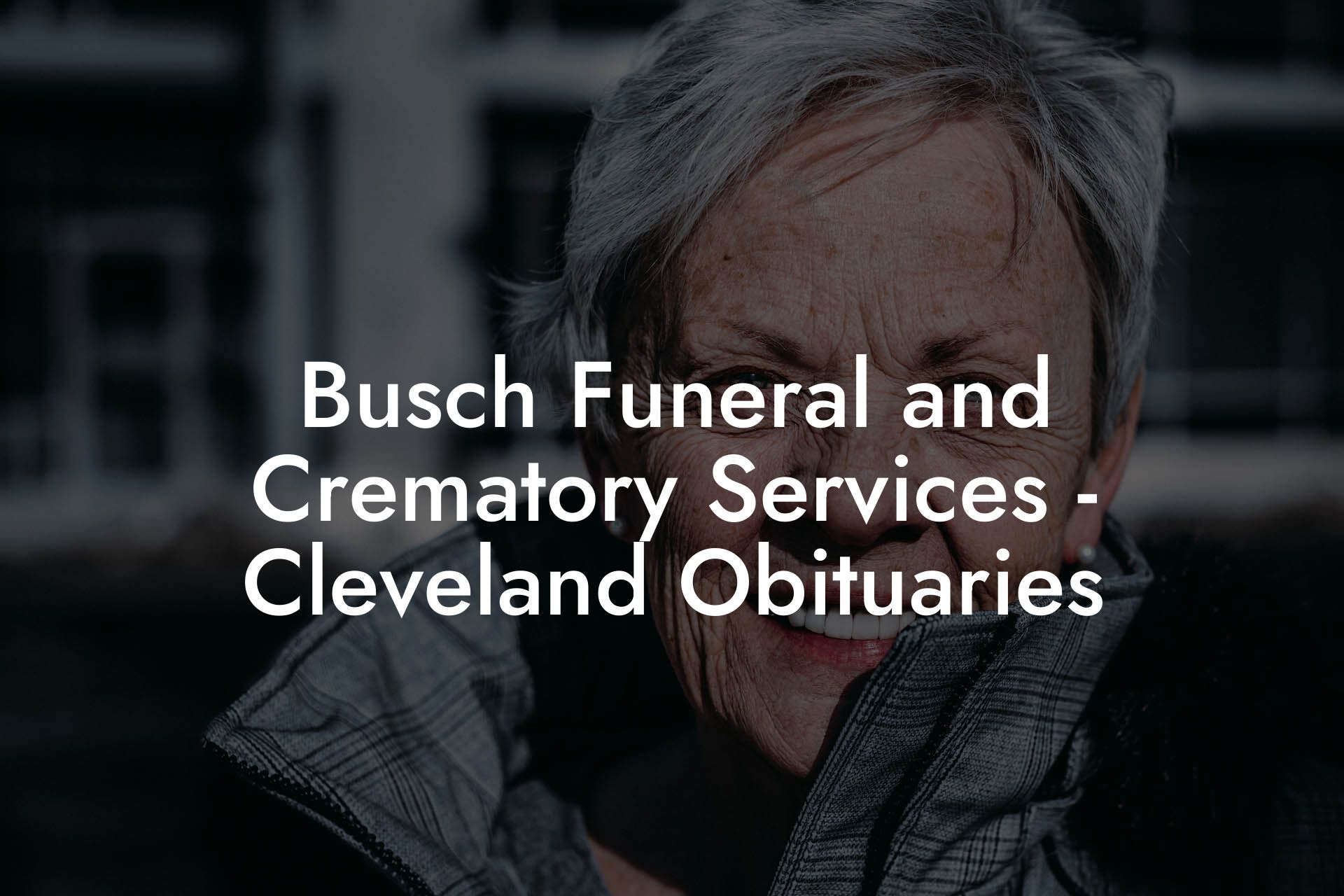 Busch Funeral and Crematory Services - Cleveland Obituaries