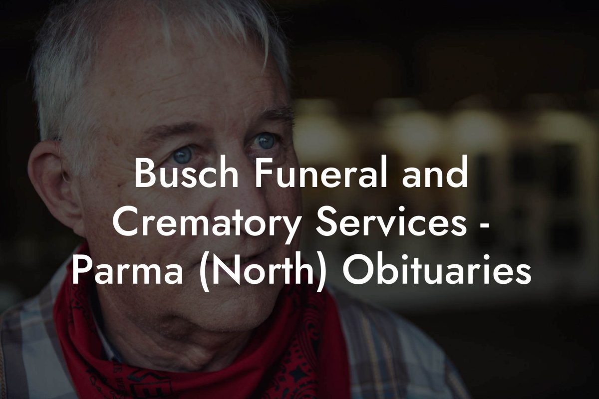 Busch Funeral and Crematory Services - Parma (North) Obituaries