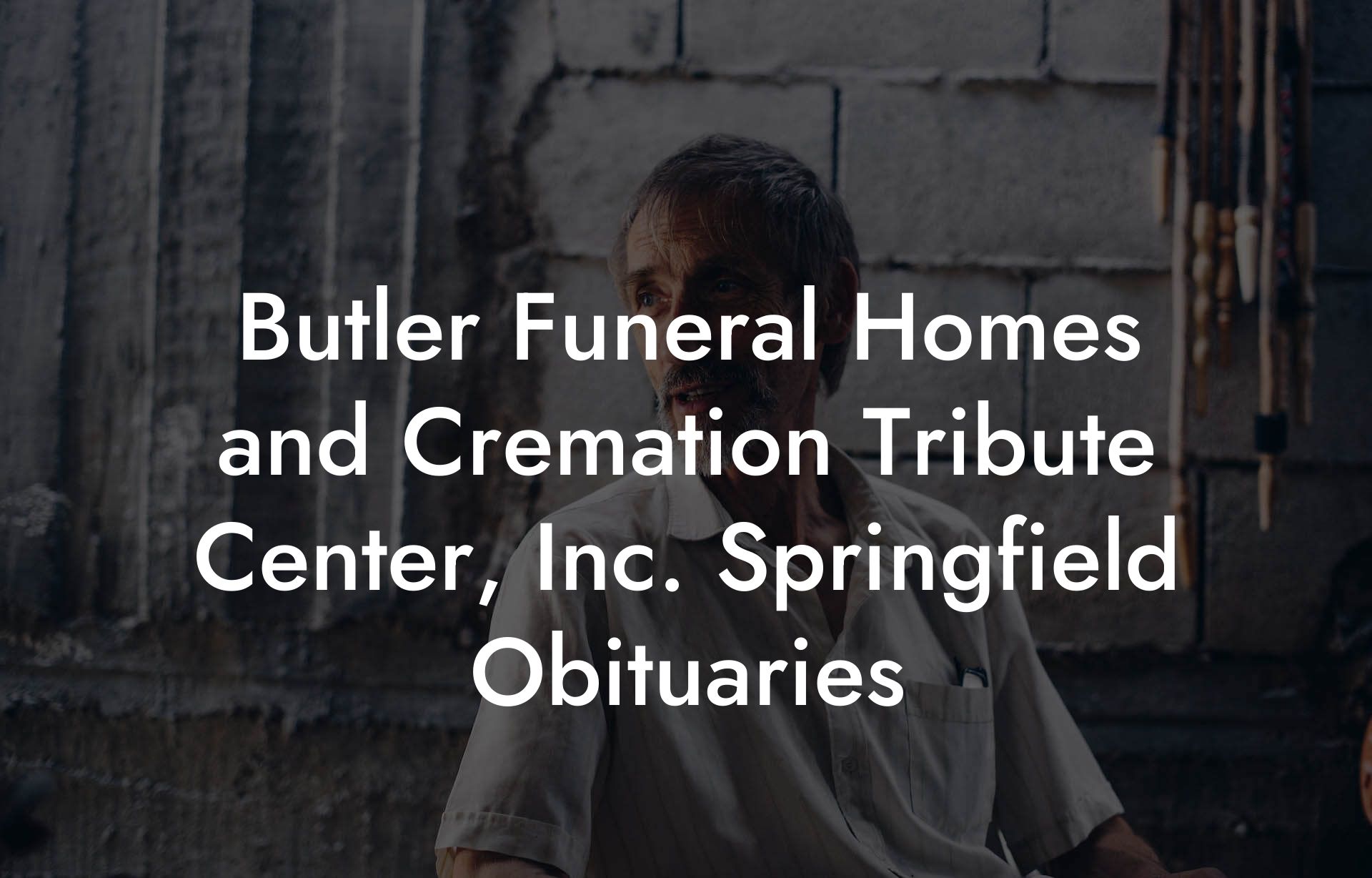 Butler Funeral Homes and Cremation Tribute Center, Inc. Springfield Obituaries