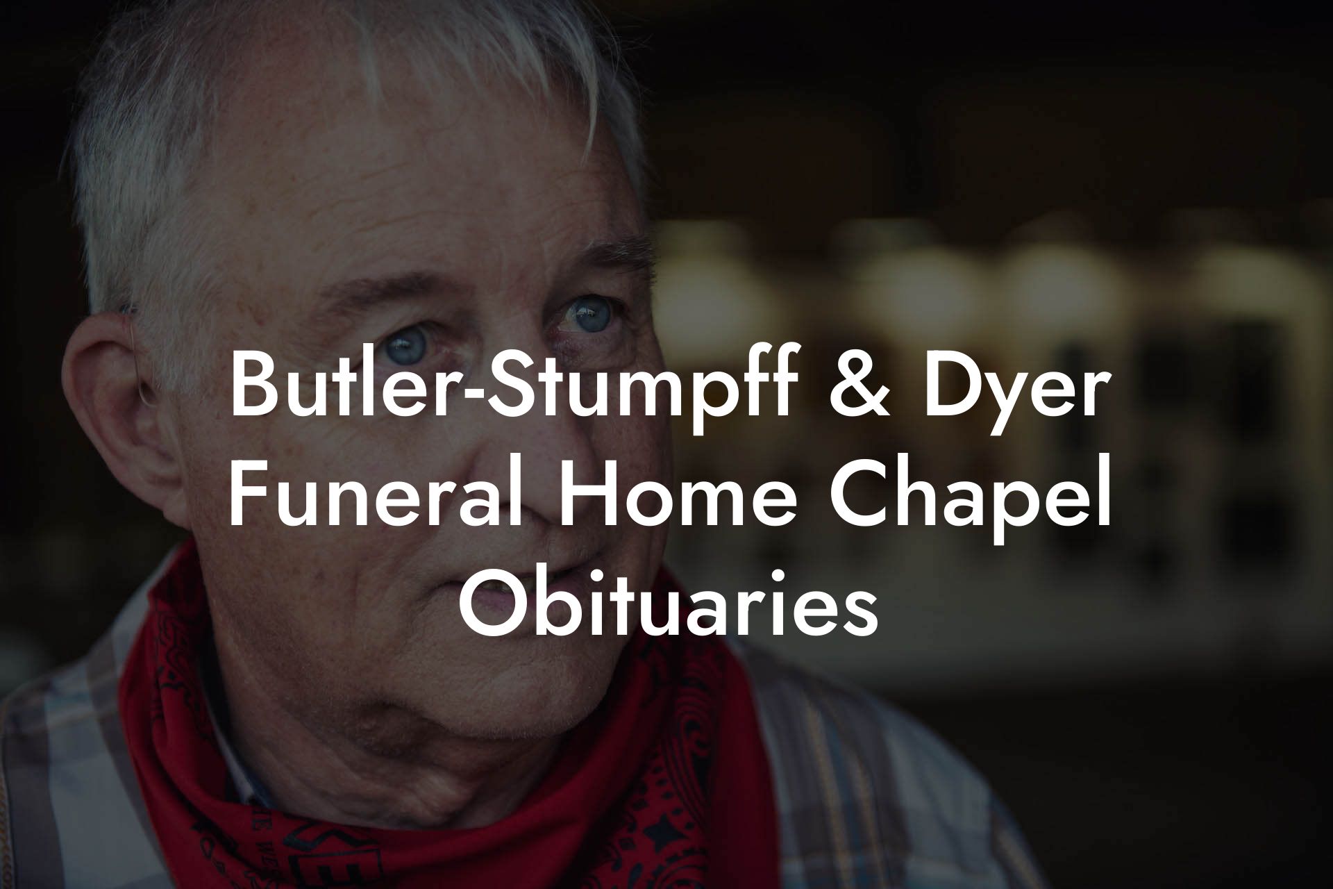 Butler-Stumpff & Dyer Funeral Home Chapel Obituaries
