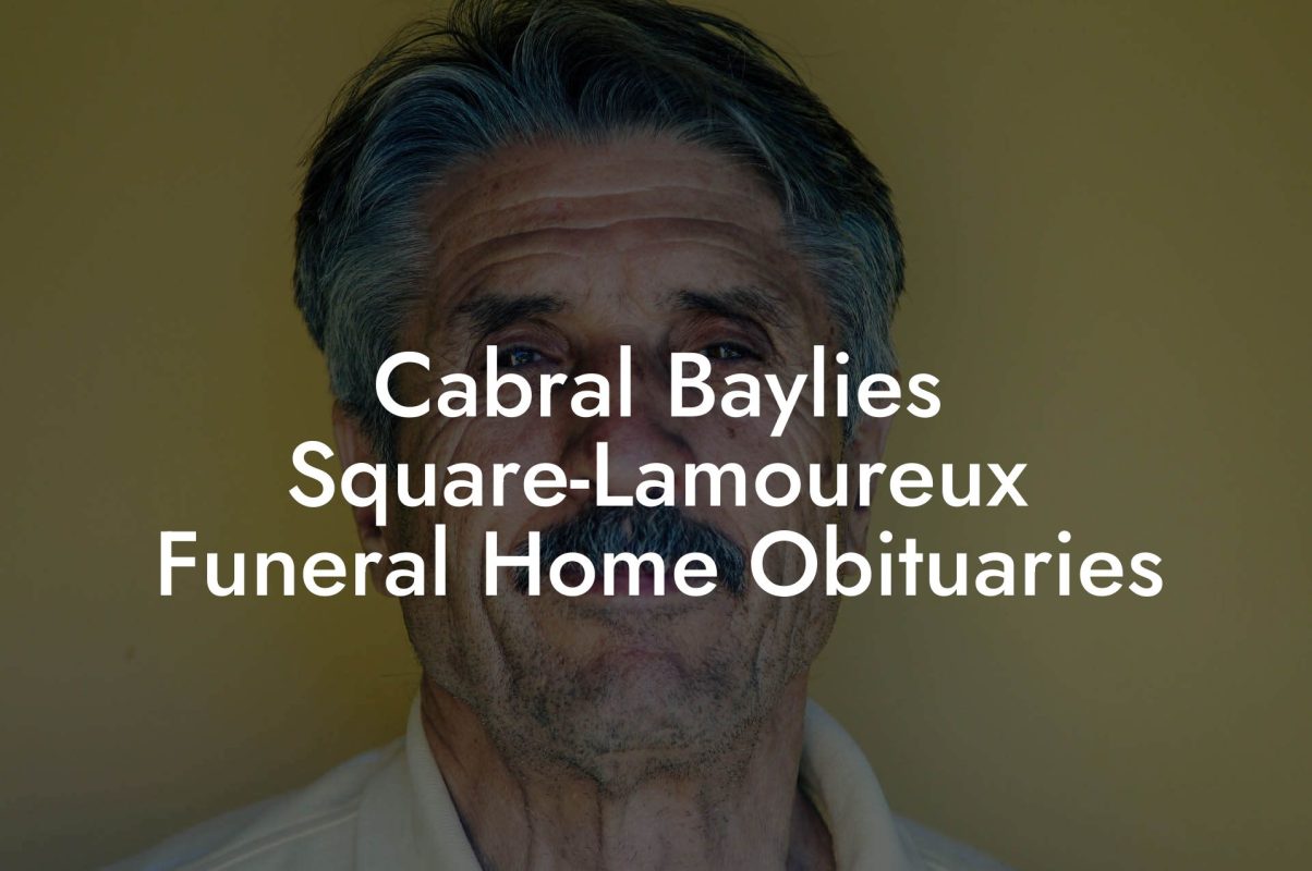 Cabral Baylies Square-Lamoureux Funeral Home Obituaries