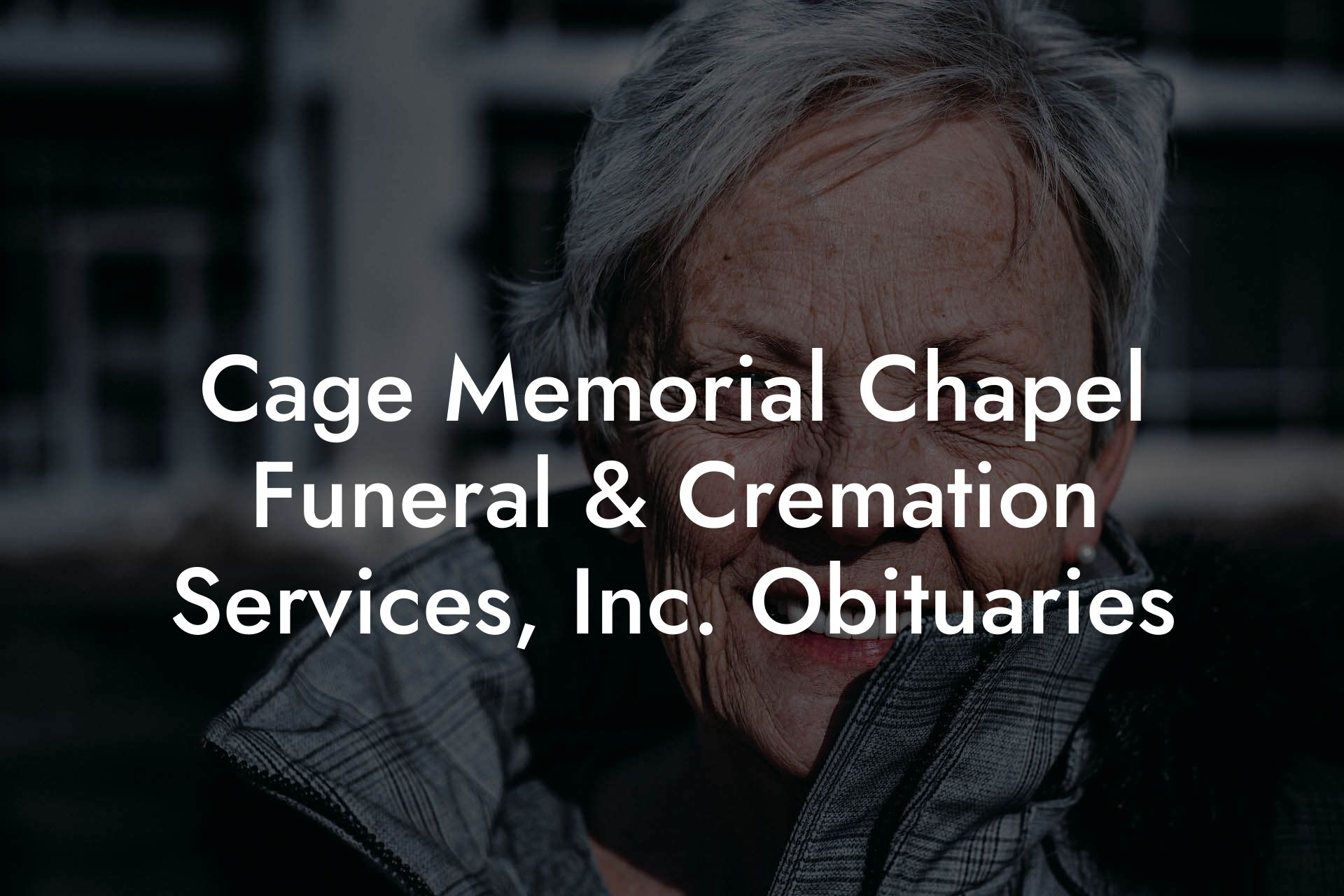 Cage Memorial Chapel Funeral & Cremation Services, Inc. Obituaries