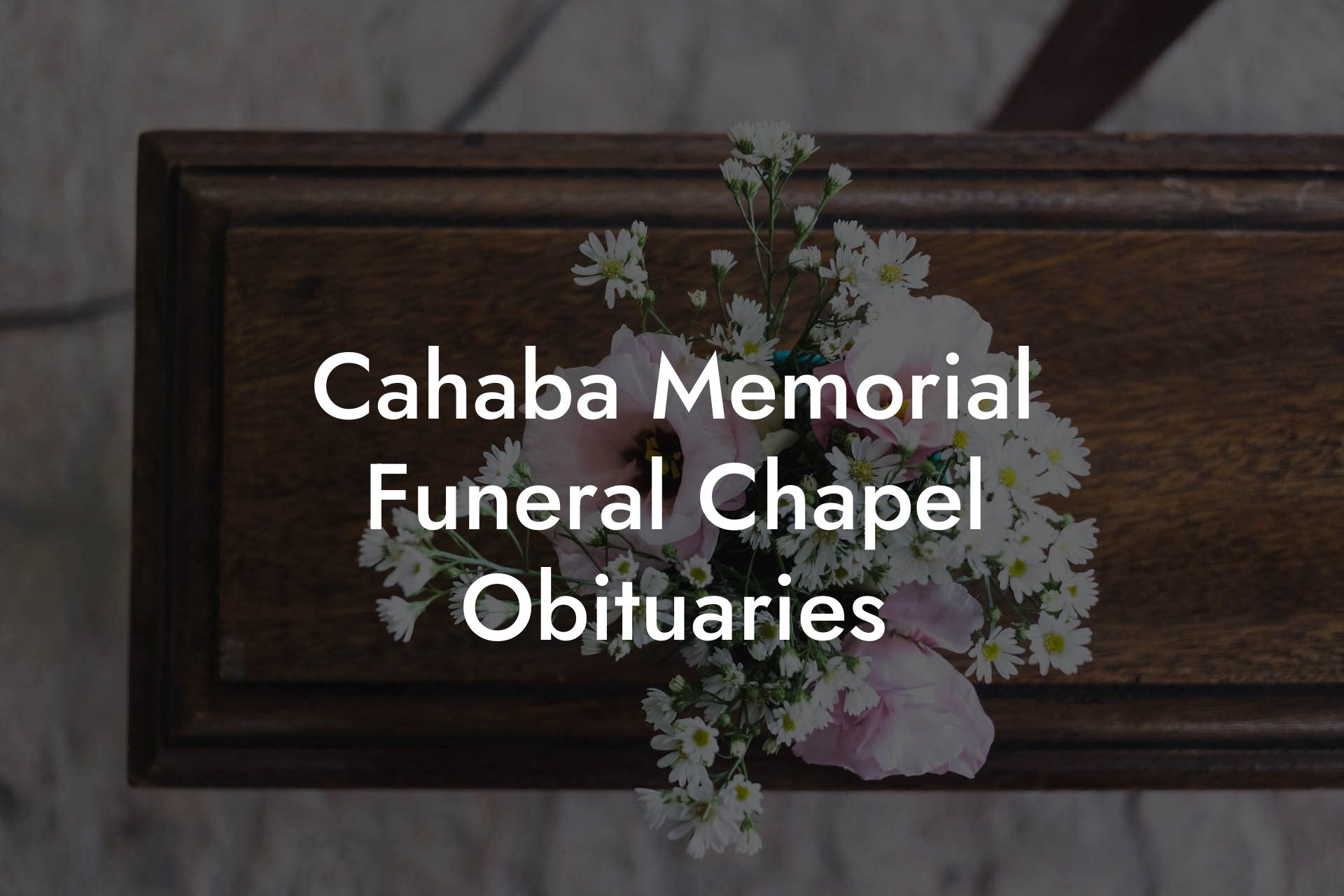 Cahaba Memorial Funeral Chapel Obituaries