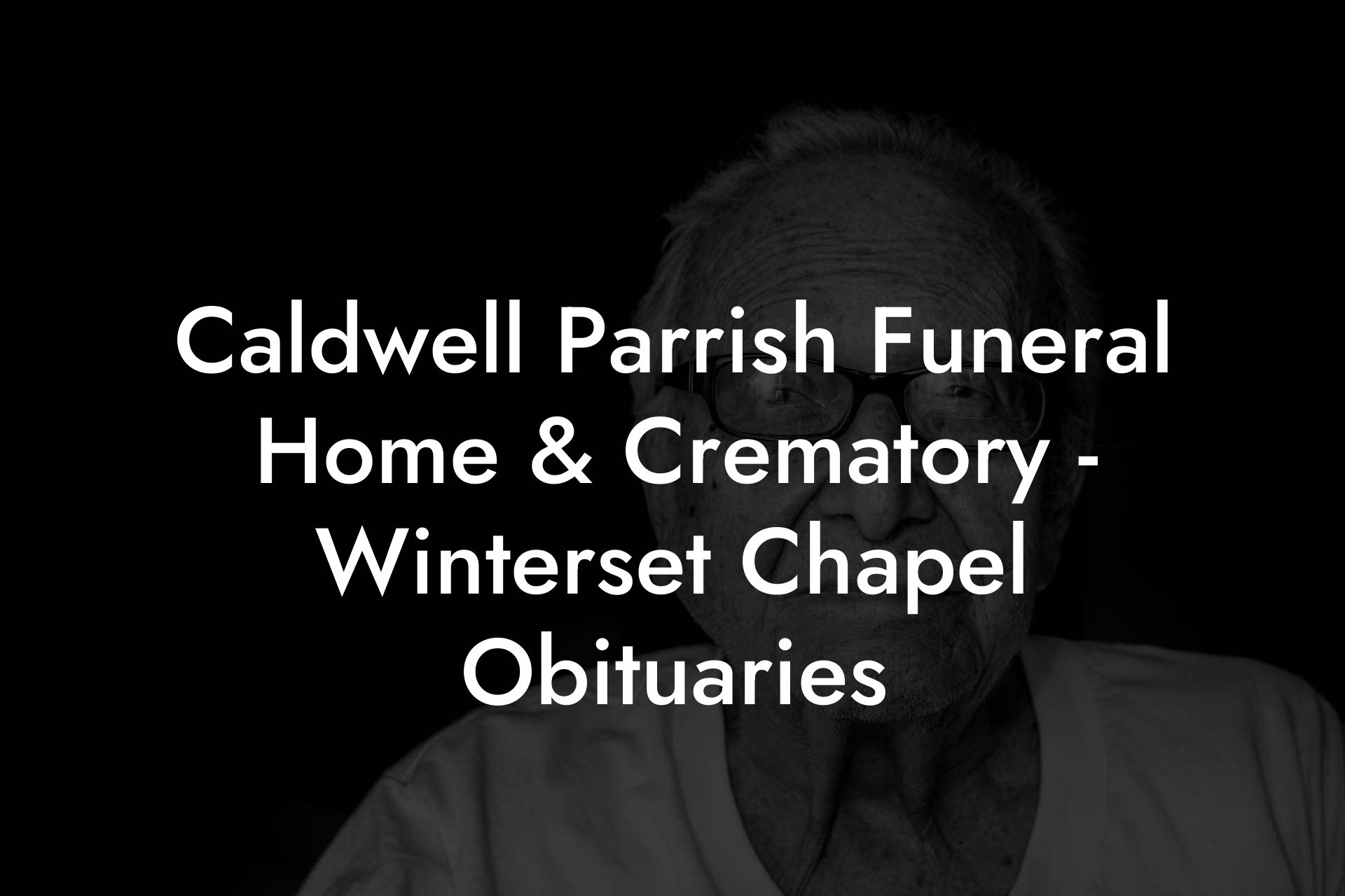 Caldwell Parrish Funeral Home & Crematory - Winterset Chapel Obituaries