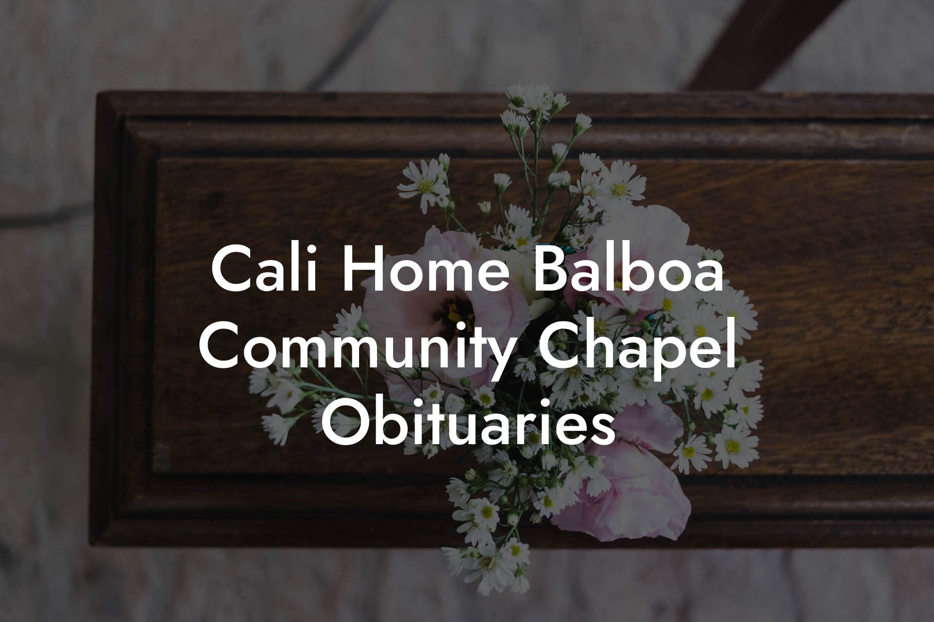 Cali Home Balboa Community Chapel Obituaries
