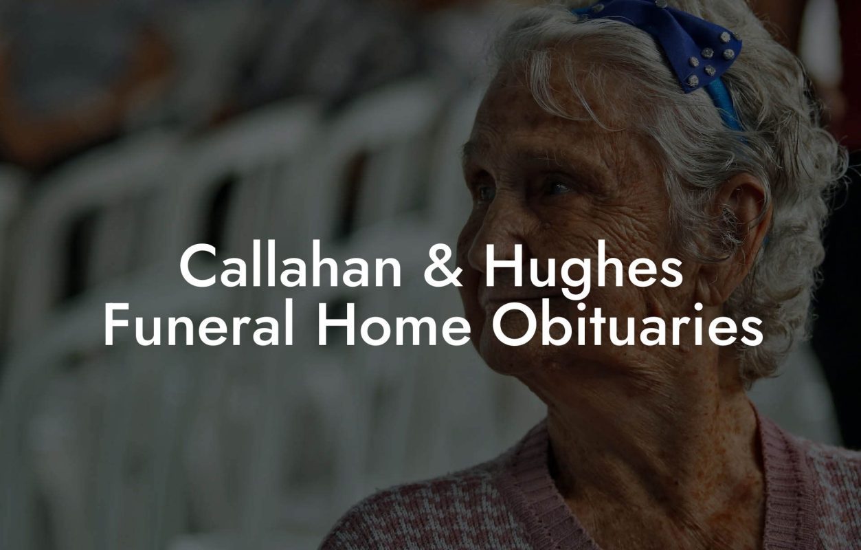 Callahan & Hughes Funeral Home Obituaries