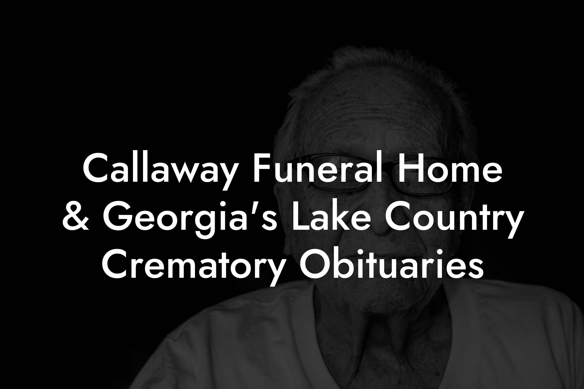 Callaway Funeral Home & Georgia's Lake Country Crematory Obituaries