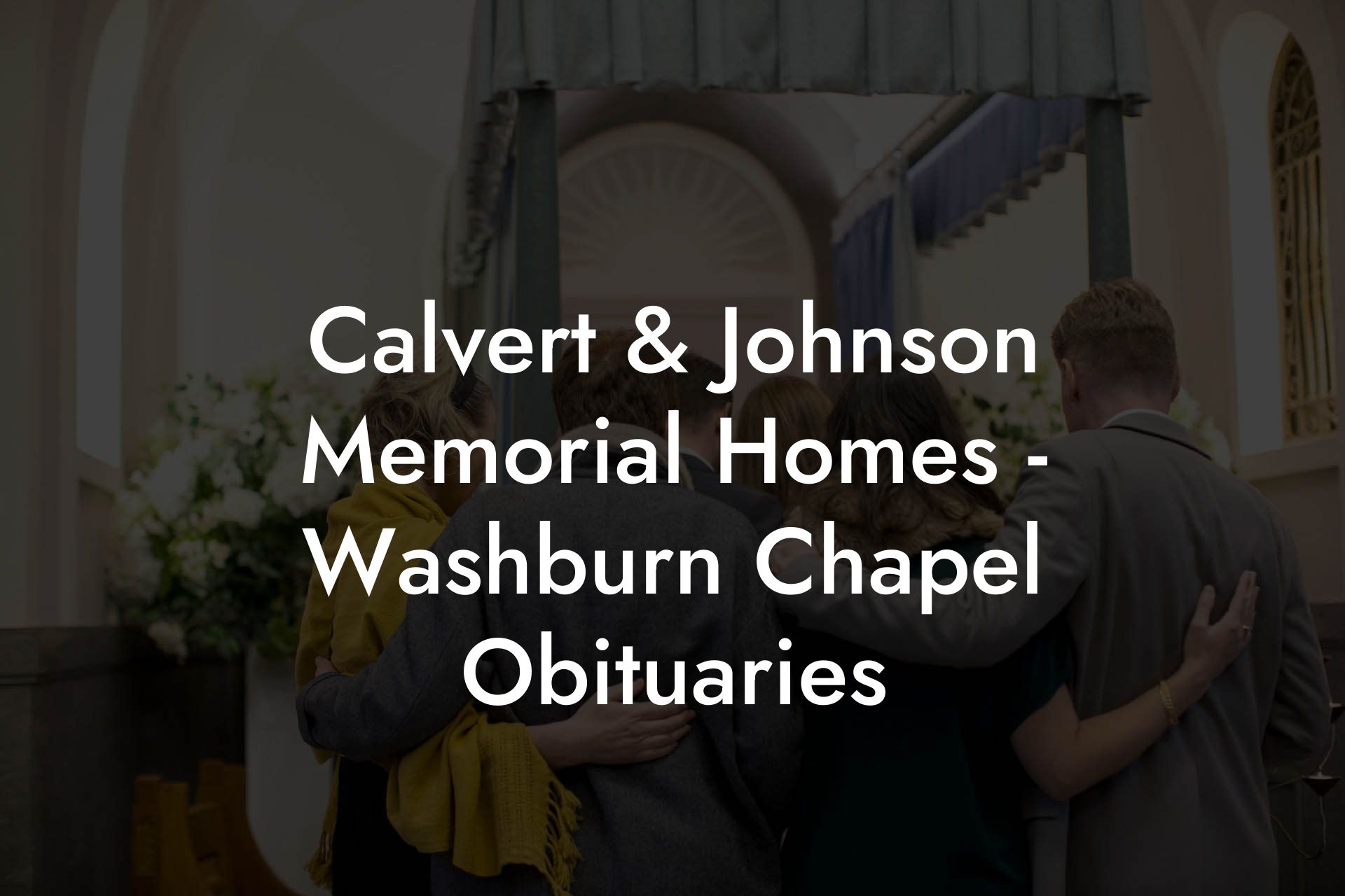 Calvert & Johnson Memorial Homes - Washburn Chapel Obituaries