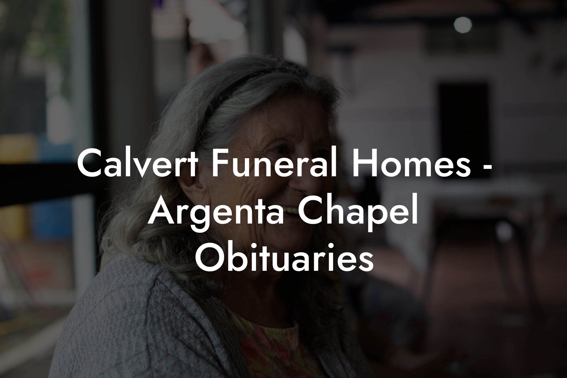 Calvert Funeral Homes - Argenta Chapel Obituaries