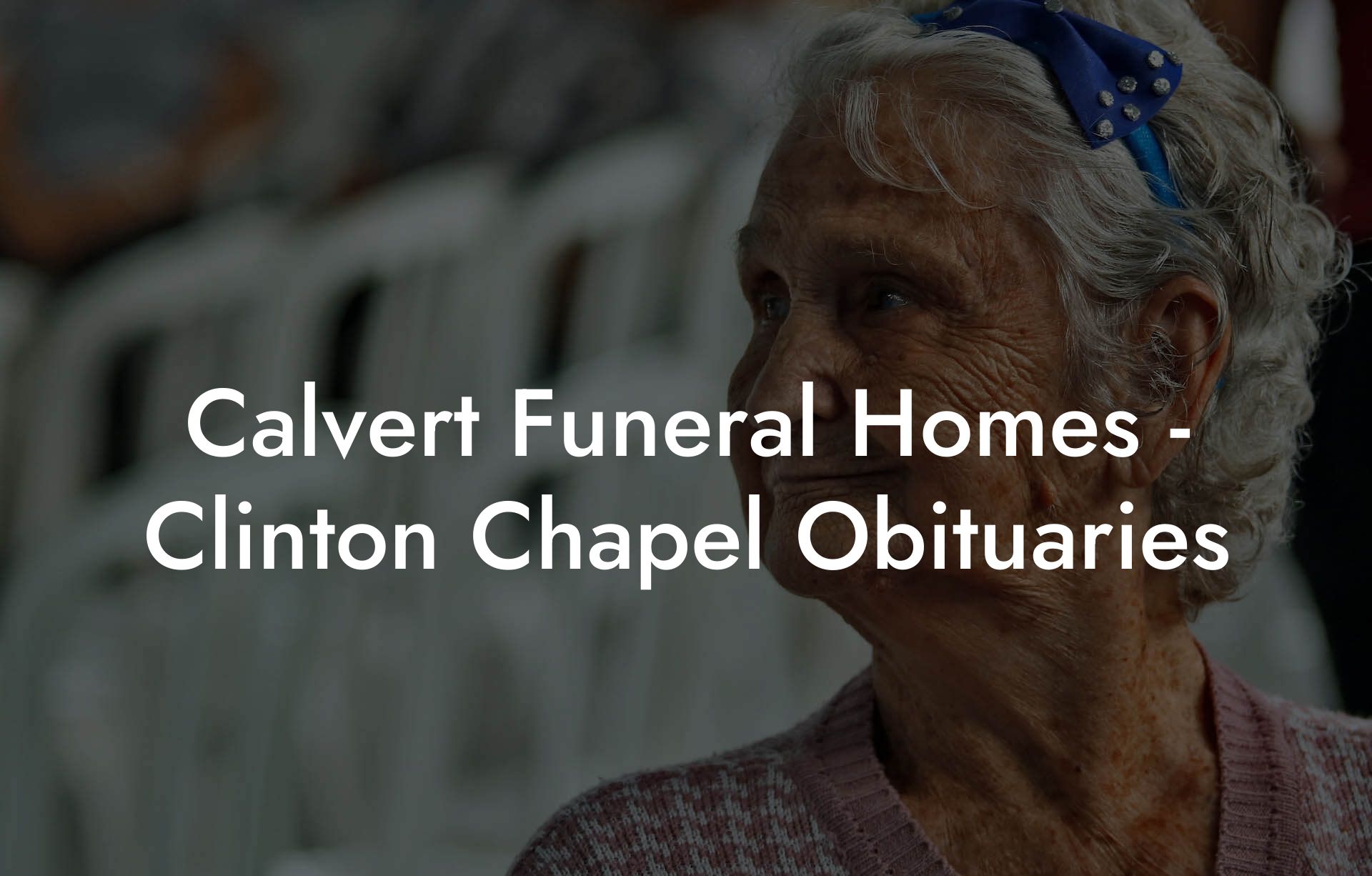 Calvert Funeral Homes - Clinton Chapel Obituaries