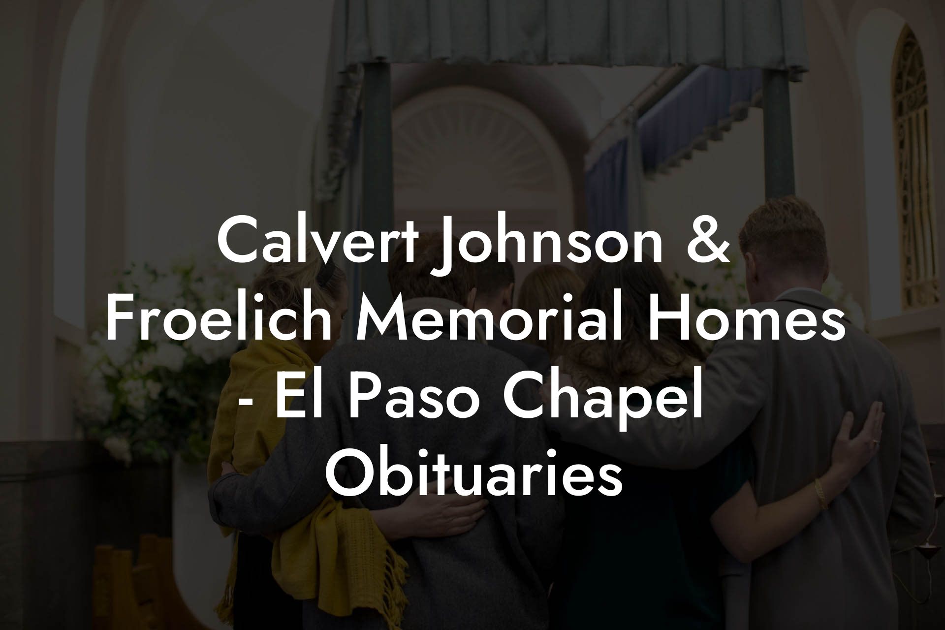 Calvert Johnson & Froelich Memorial Homes - El Paso Chapel Obituaries ...