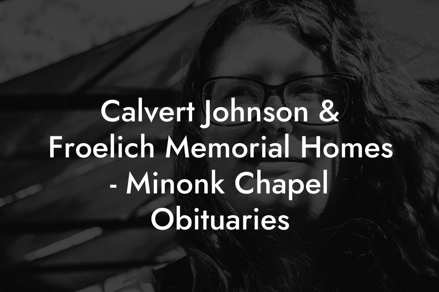 Calvert Johnson & Froelich Memorial Homes - Minonk Chapel Obituaries