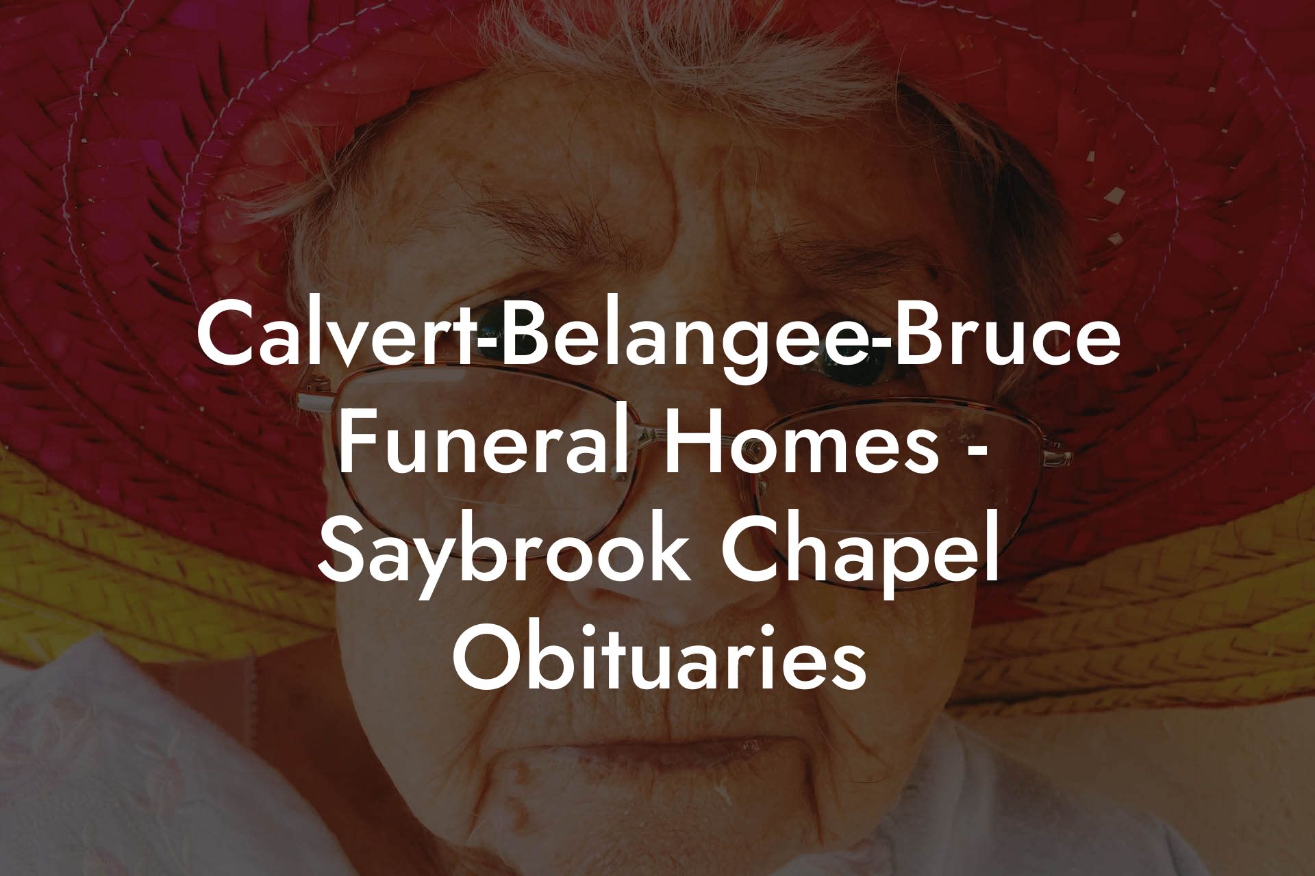 Calvert-Belangee-Bruce Funeral Homes - Saybrook Chapel Obituaries