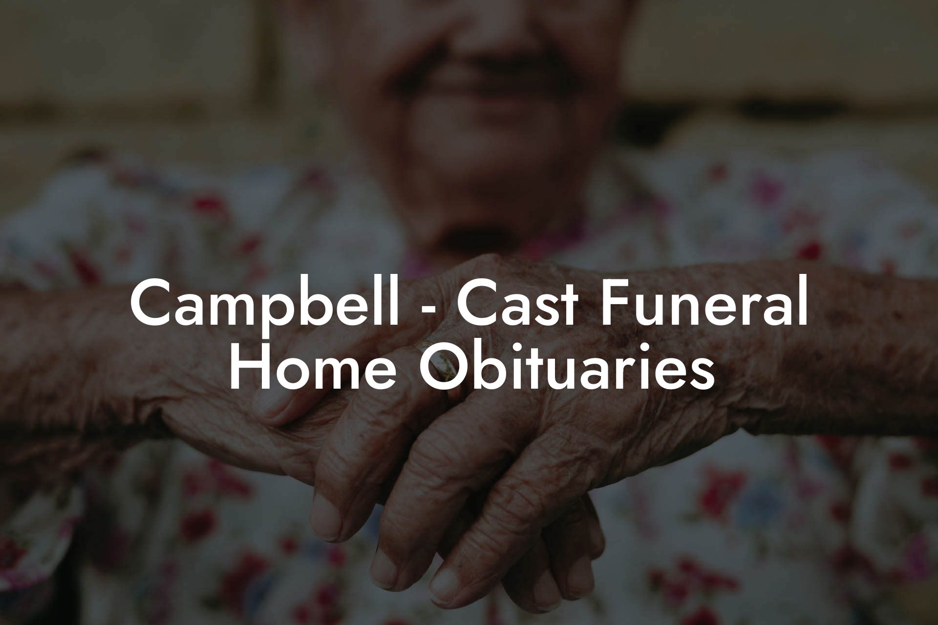 Campbell Cast Funeral Home Obituaries Eulogy Assistant