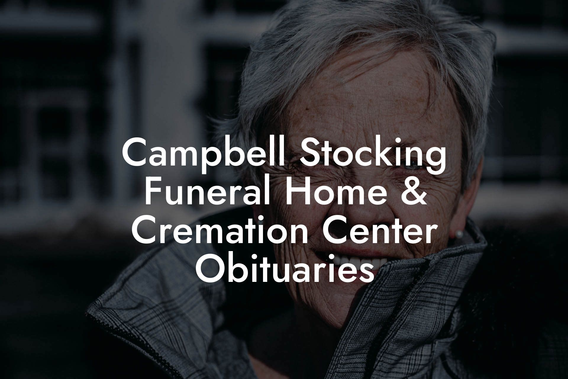 Campbell Stocking Funeral Home & Cremation Center Obituaries