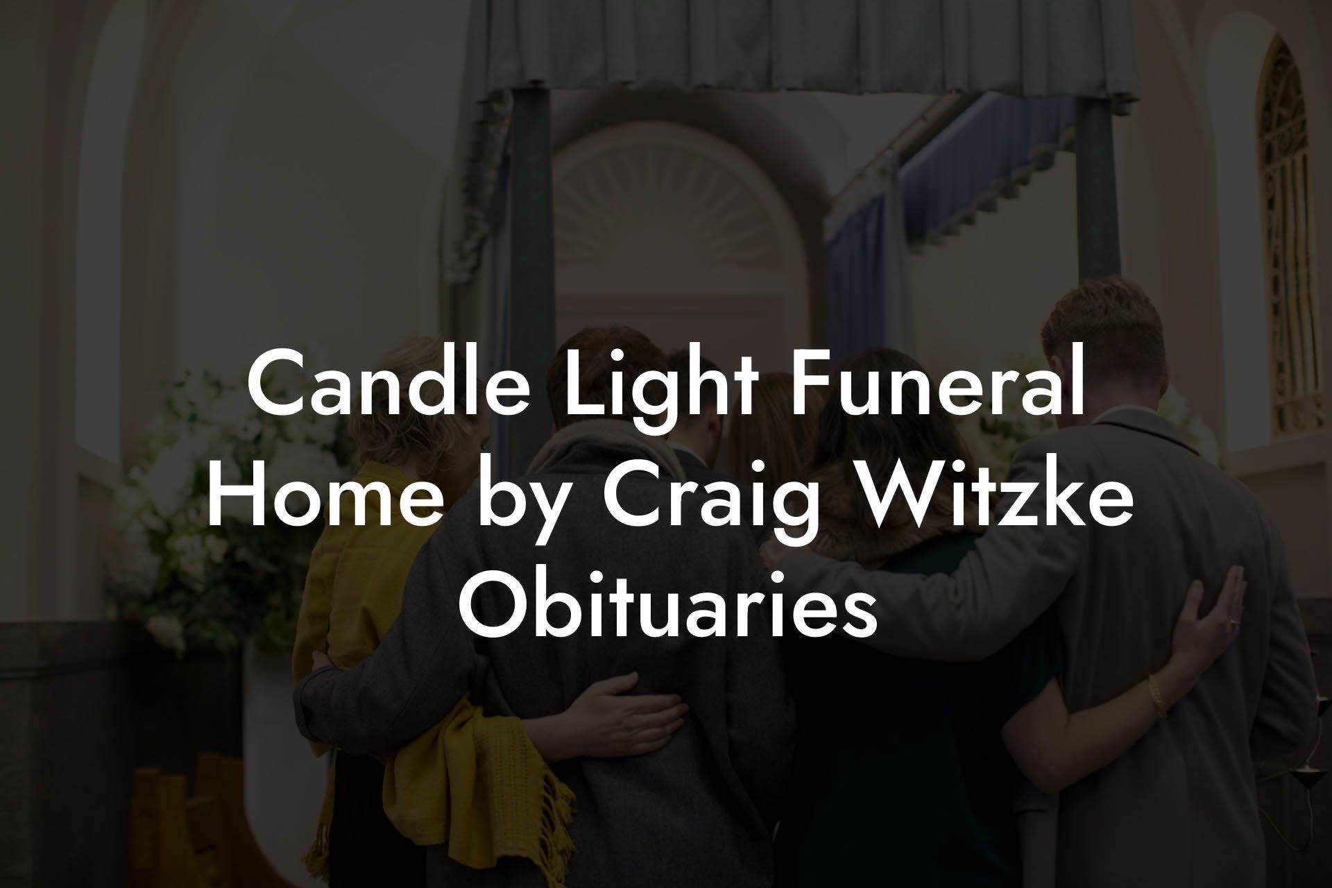 Candle Light Funeral Home by Craig Witzke Obituaries