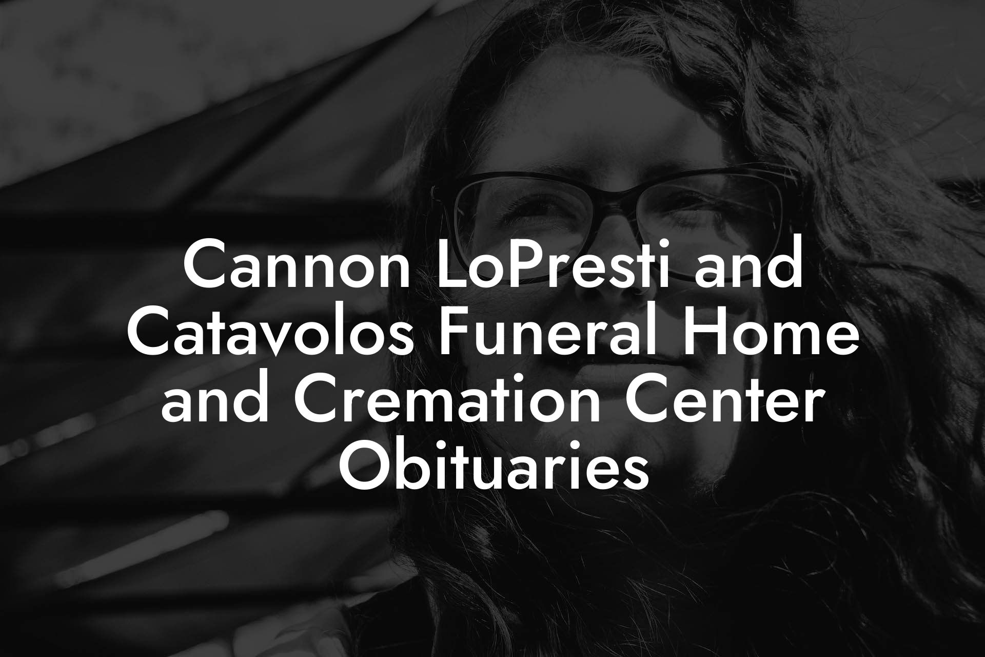 Cannon LoPresti and Catavolos Funeral Home and Cremation Center Obituaries