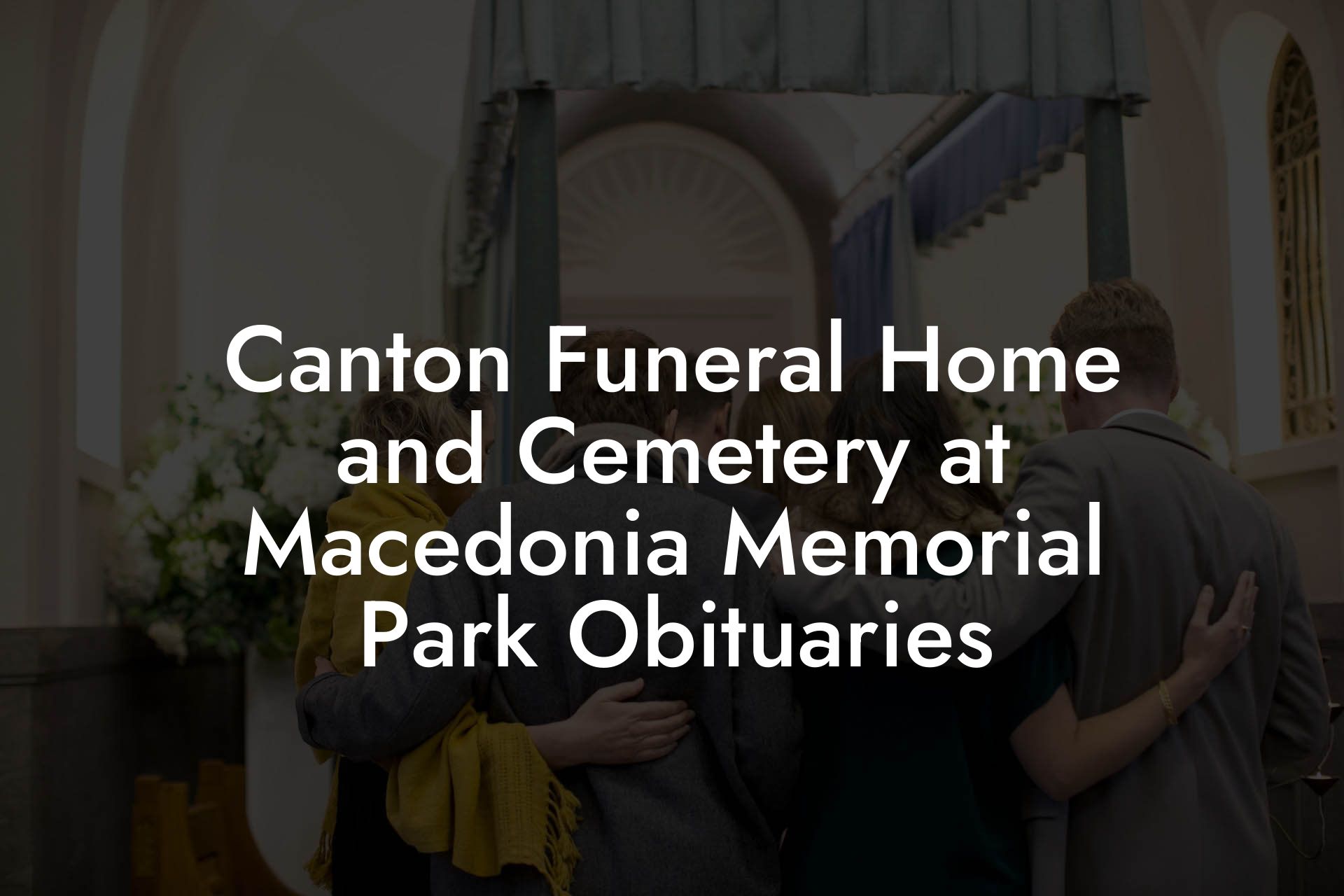 Canton Funeral Home and Cemetery at Macedonia Memorial Park Obituaries