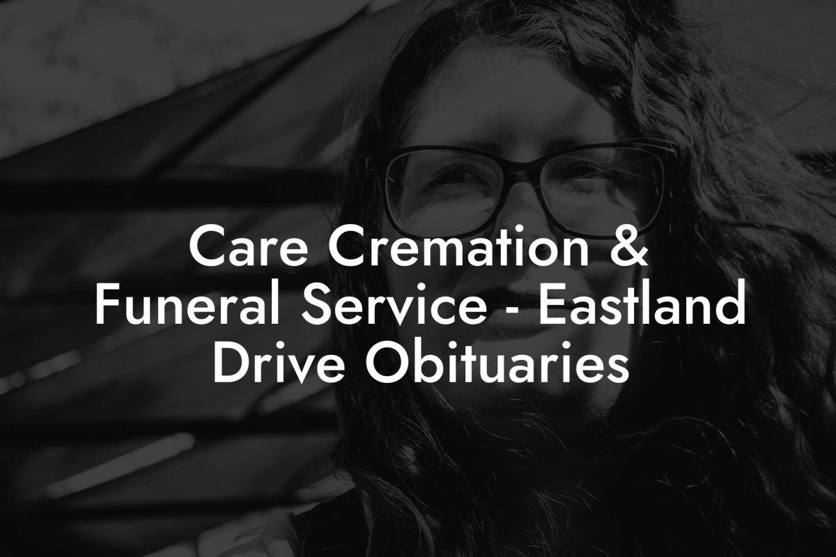Care Cremation & Funeral Service - Eastland Drive Obituaries