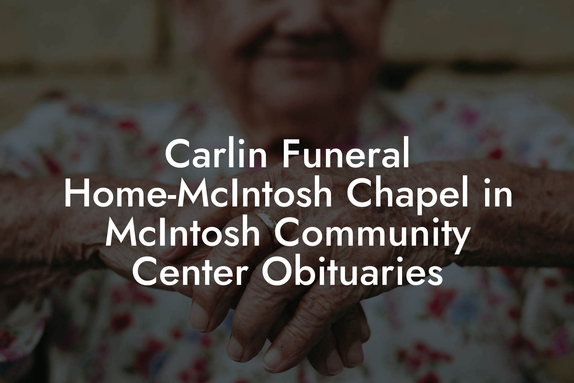 Carlin Funeral Home-McIntosh Chapel in McIntosh Community Center Obituaries