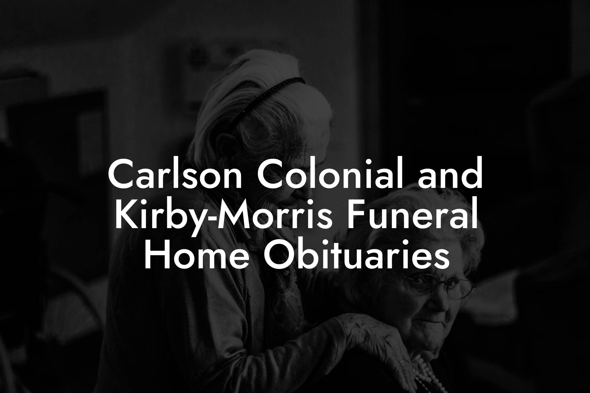 Carlson Colonial and Kirby-Morris Funeral Home Obituaries
