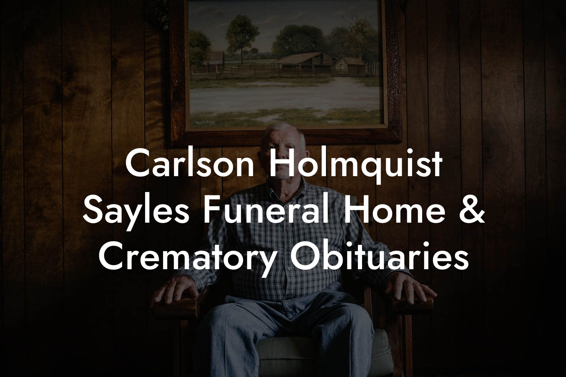 Carlson Holmquist Sayles Funeral Home & Crematory Obituaries