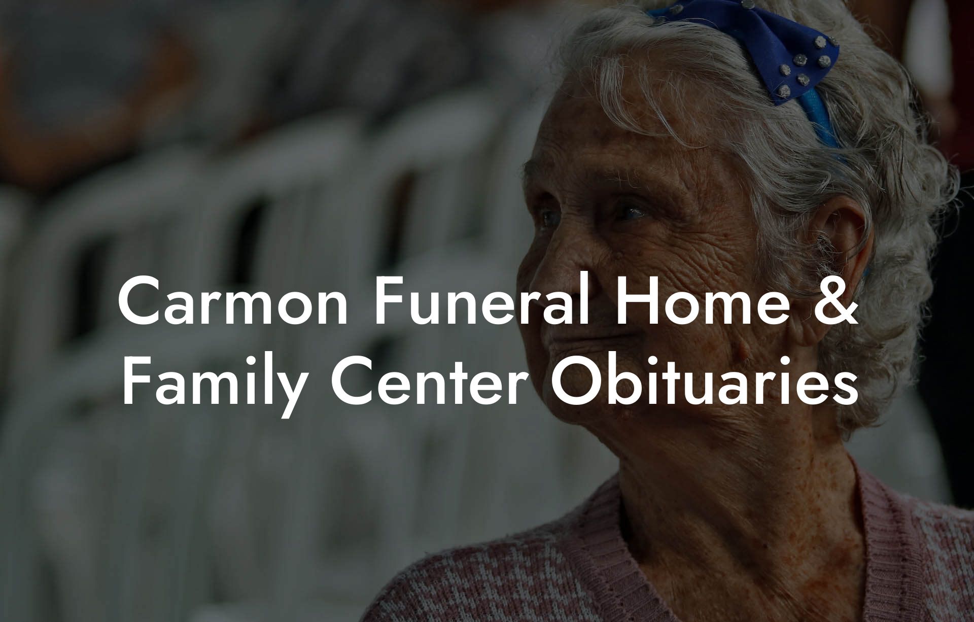 Carmon Funeral Home & Family Center Obituaries