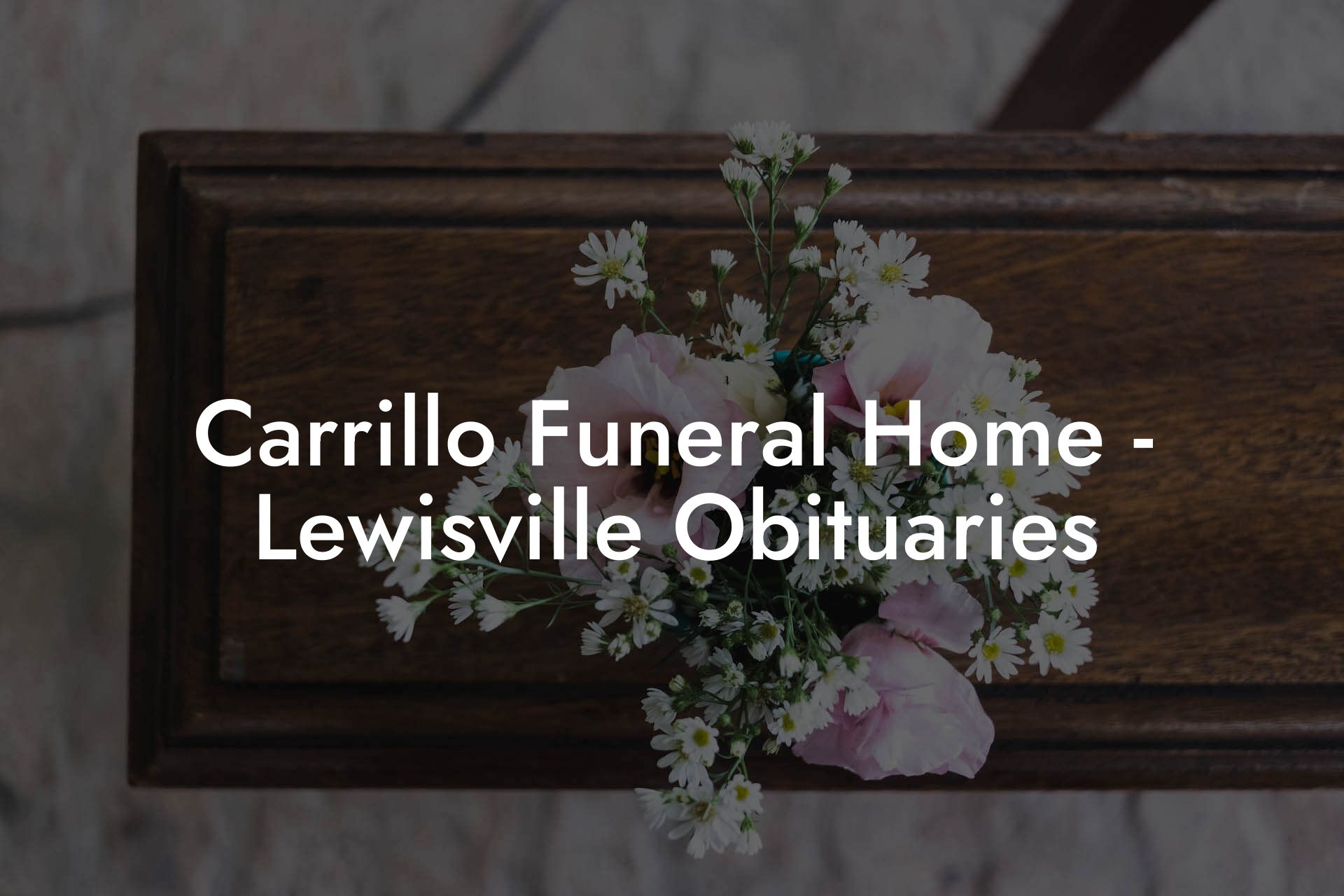 Carrillo Funeral Home - Lewisville Obituaries