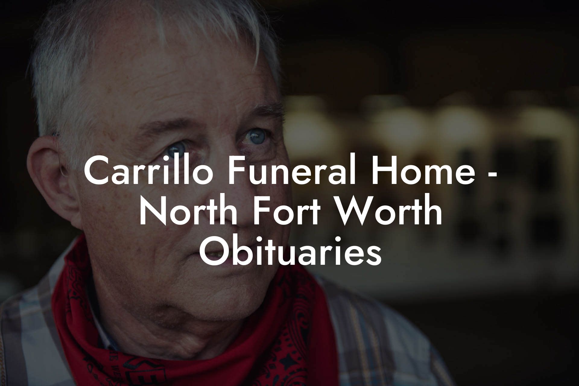 Carrillo Funeral Home - North Fort Worth Obituaries