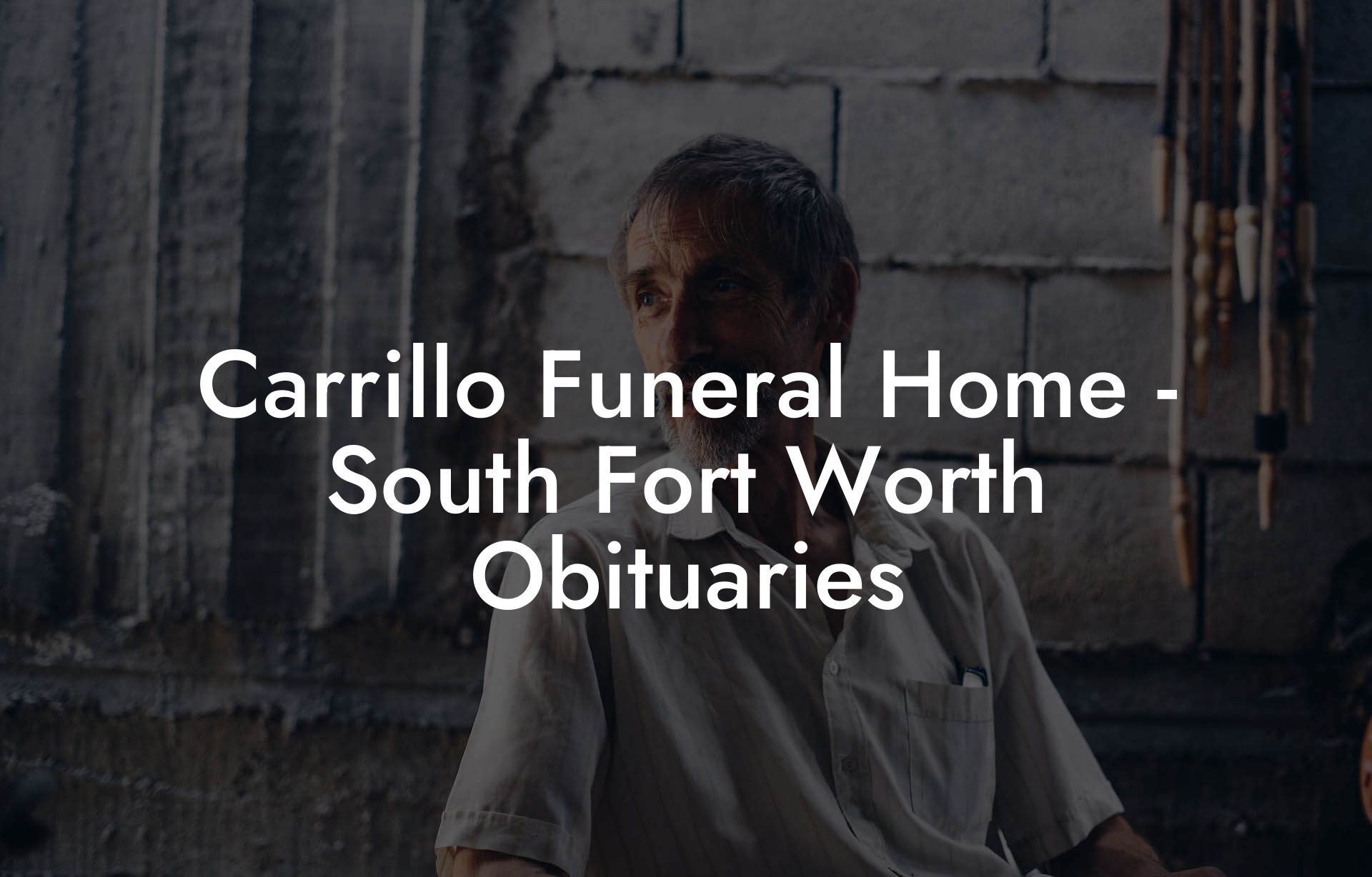 Carrillo Funeral Home - South Fort Worth Obituaries - Eulogy Assistant