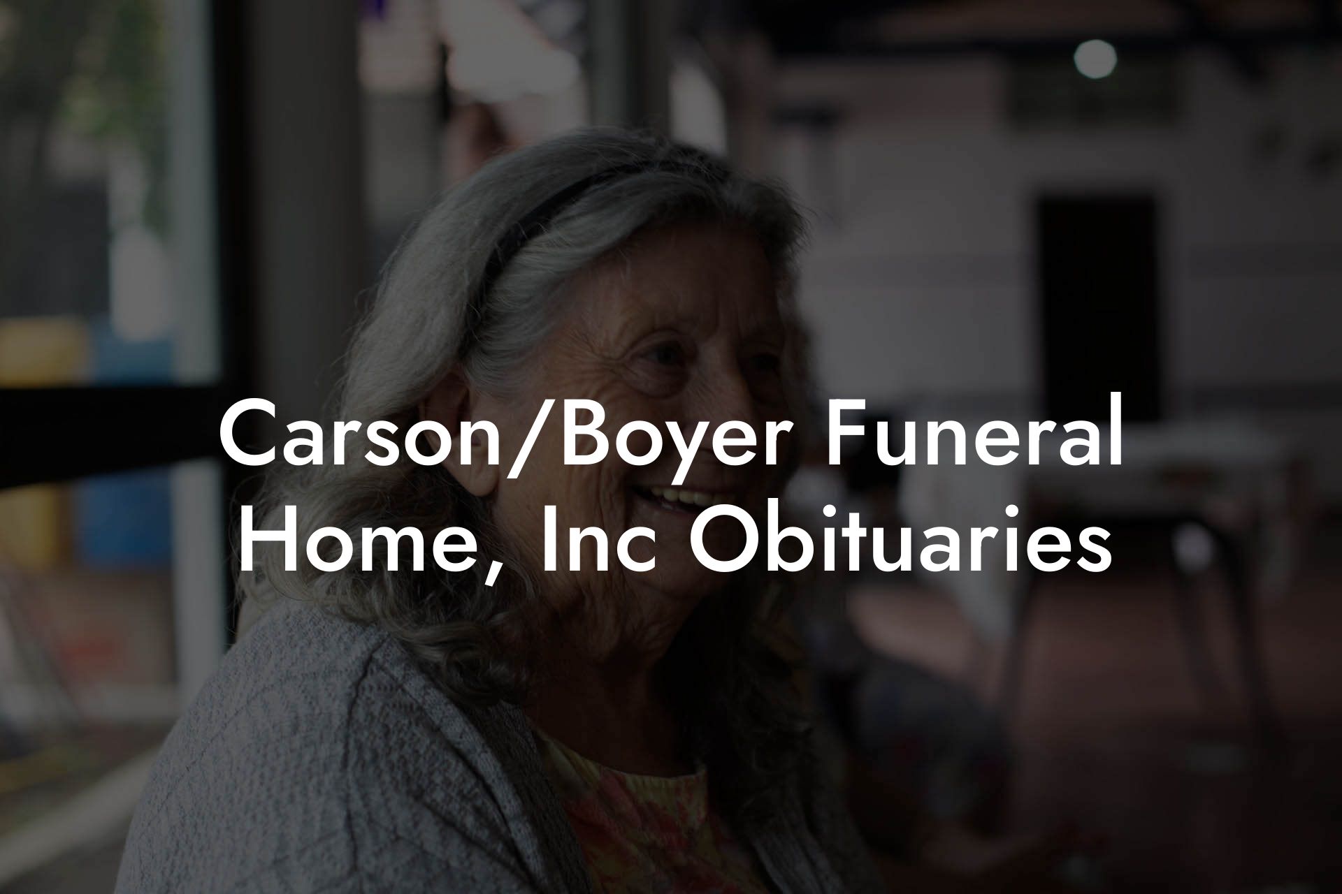 Carson/Boyer Funeral Home, Inc Obituaries