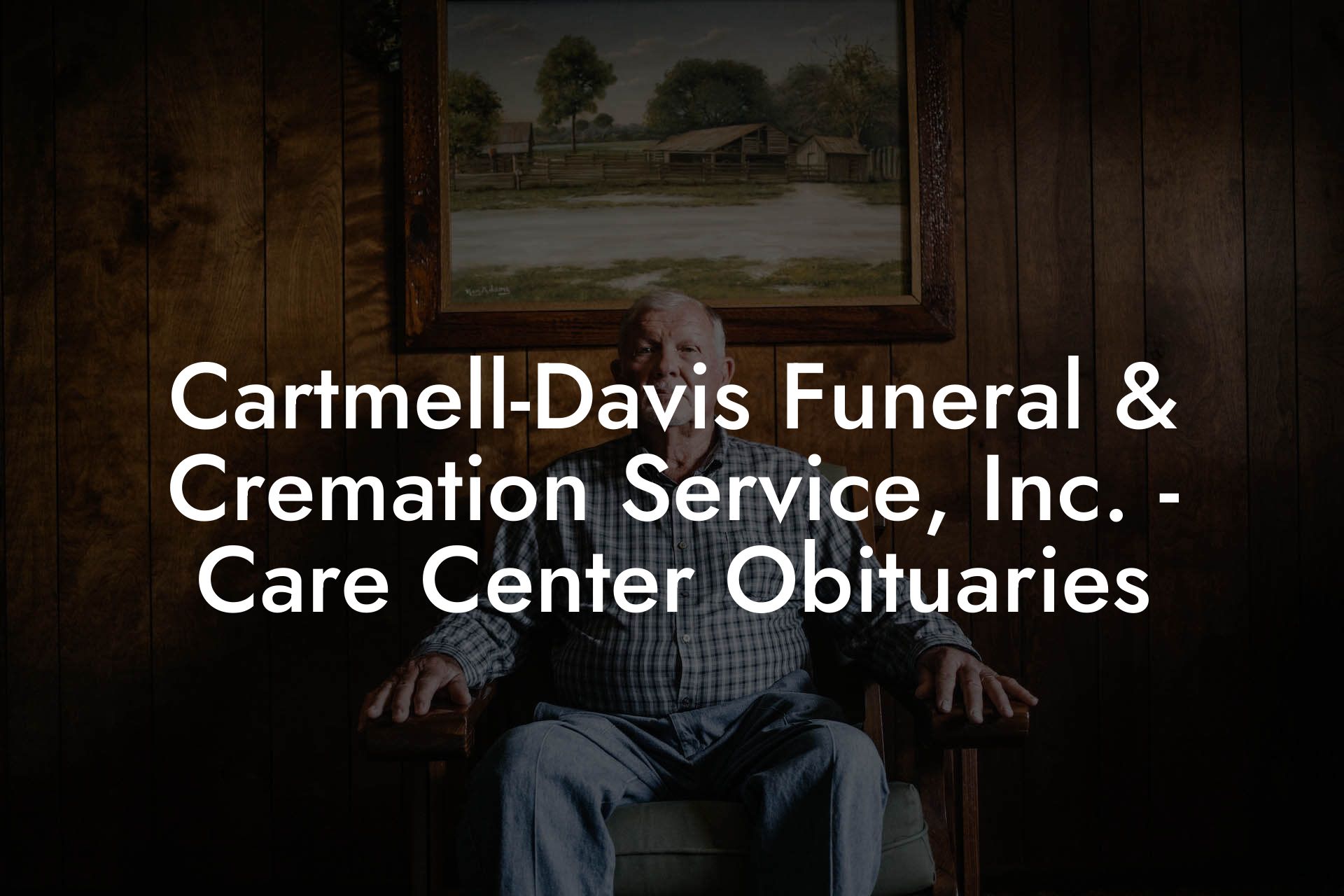 Cartmell-Davis Funeral & Cremation Service, Inc. - Care Center Obituaries
