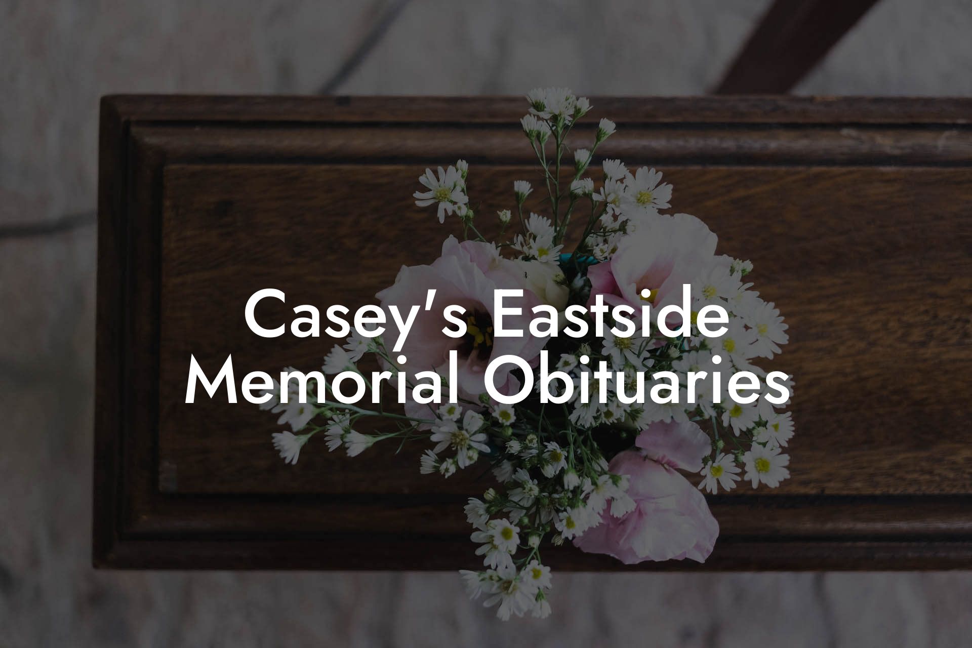 Casey's Eastside Memorial Obituaries