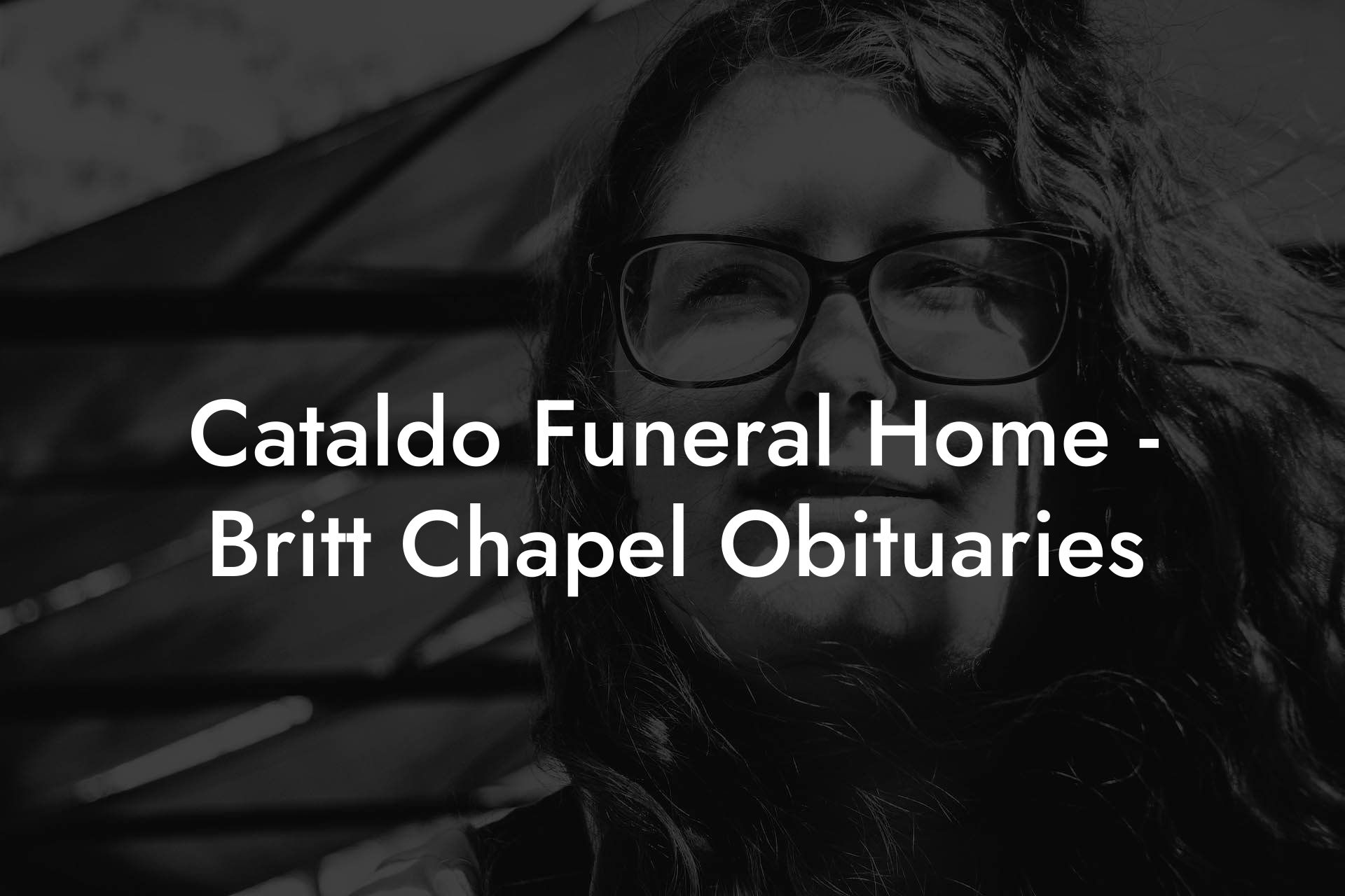 Cataldo Funeral Home - Britt Chapel Obituaries