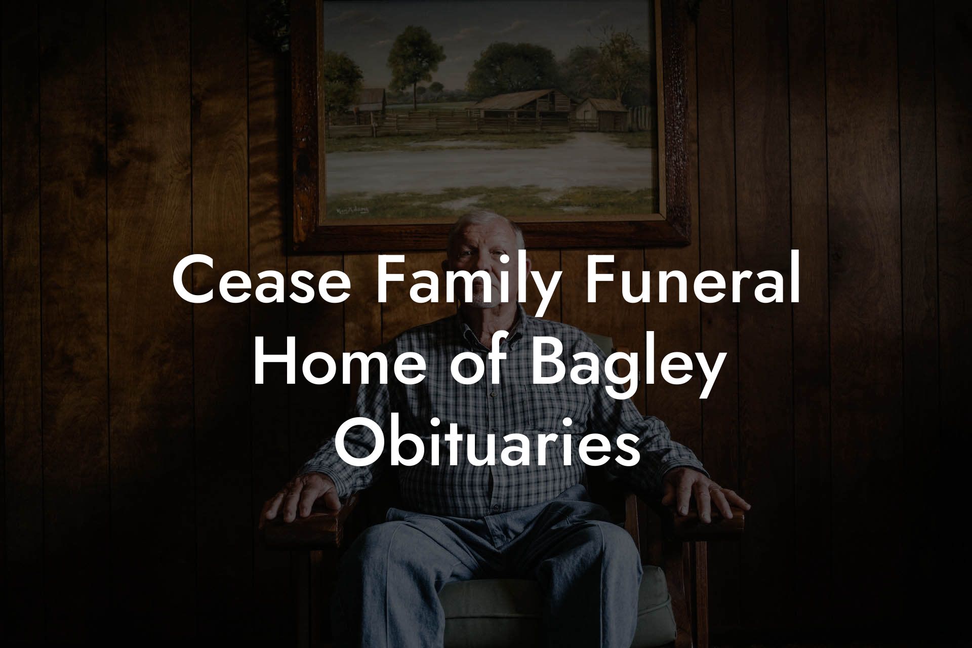Cease Family Funeral Home of Bagley Obituaries
