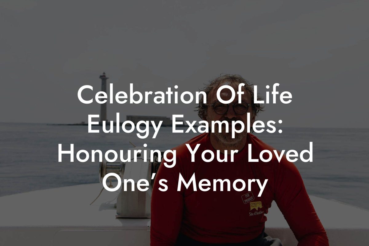Celebration Of Life Eulogy Examples: Honouring Your Loved One’s Memory