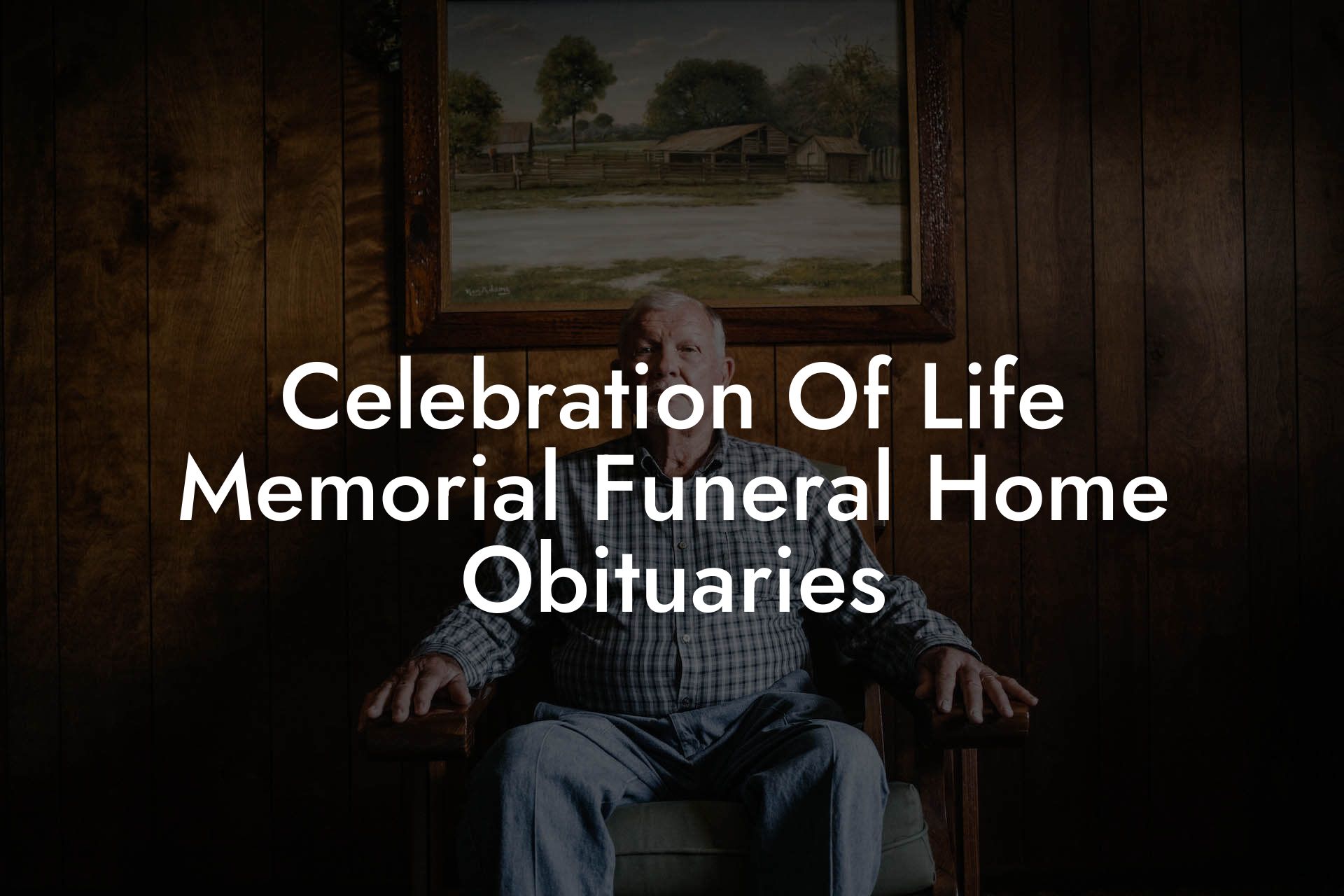 Celebration Of Life Memorial Funeral Home Obituaries