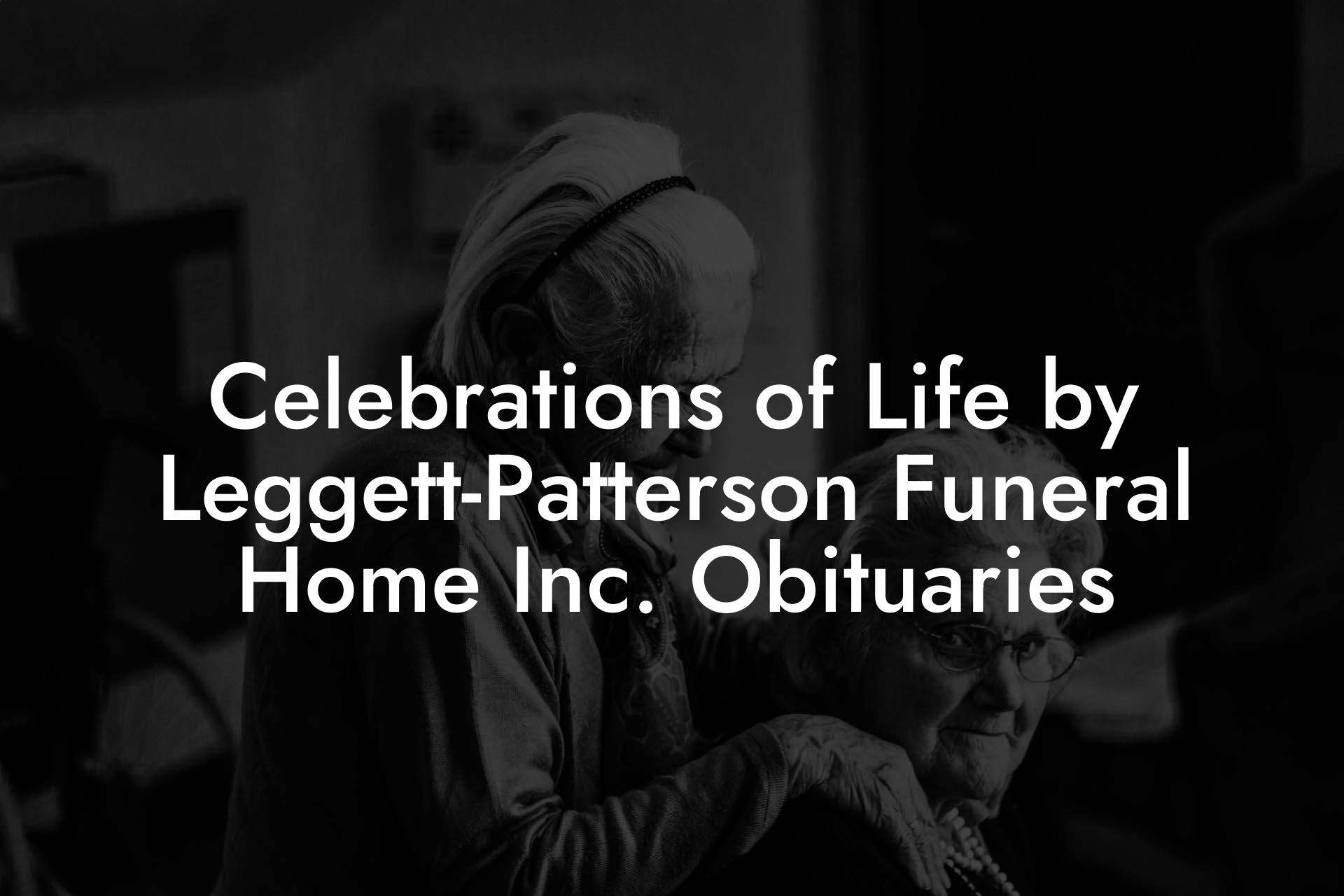 Celebrations of Life by Leggett-Patterson Funeral Home Inc. Obituaries
