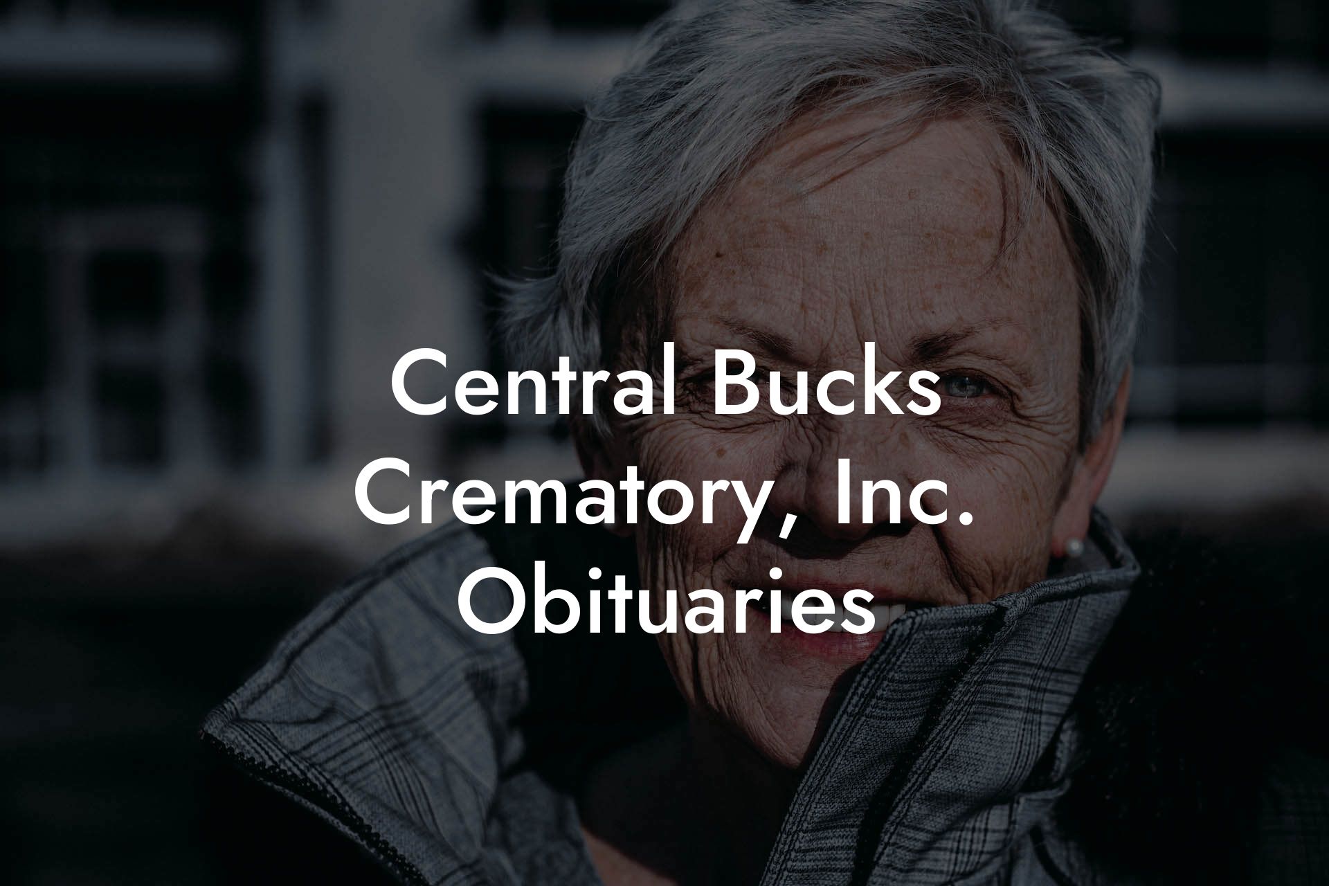 Central Bucks Crematory, Inc. Obituaries