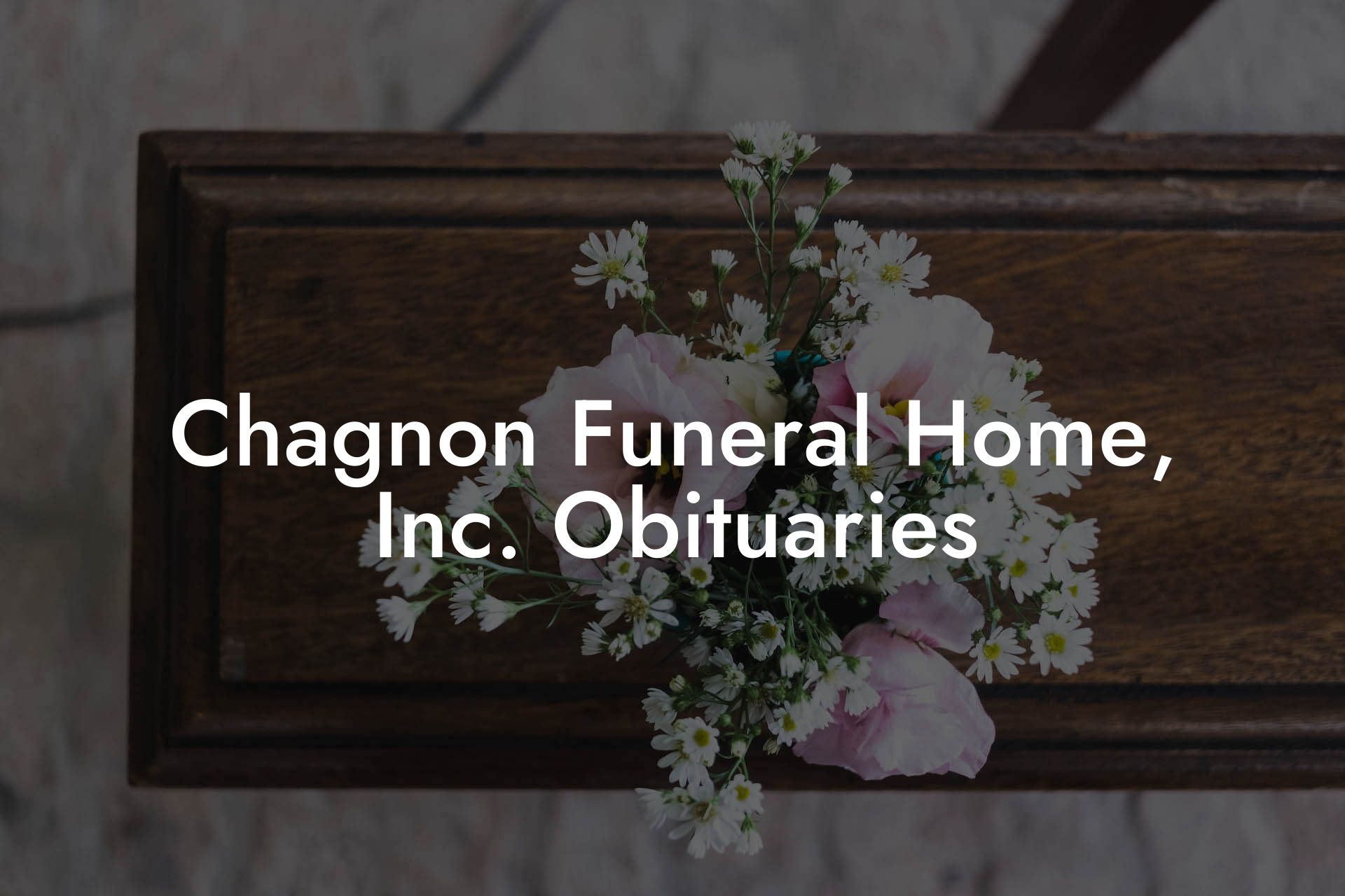 Chagnon Funeral Home, Inc. Obituaries