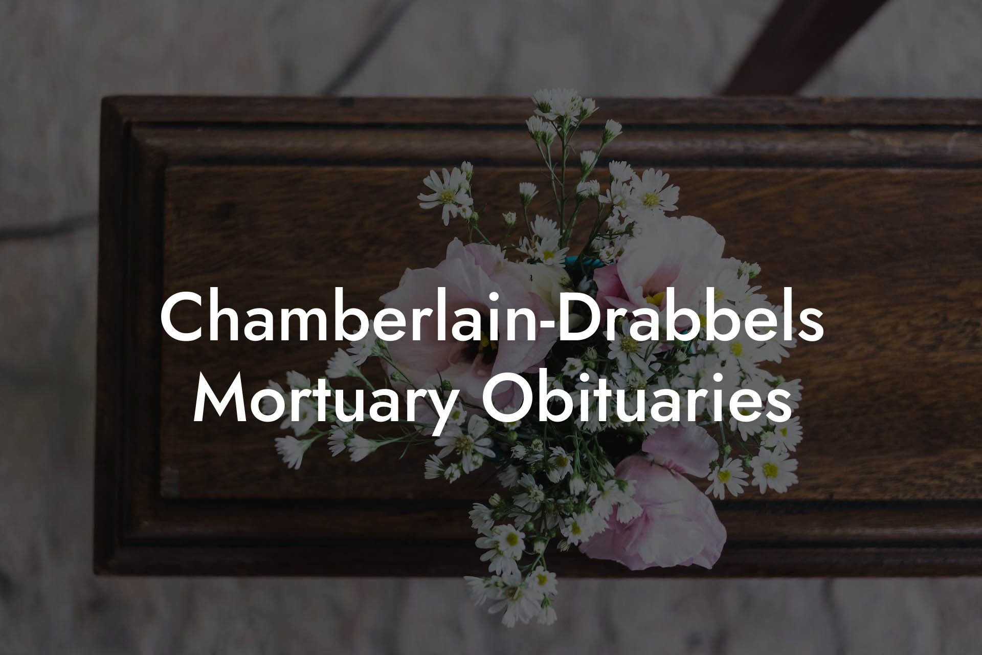 Chamberlain-Drabbels Mortuary Obituaries