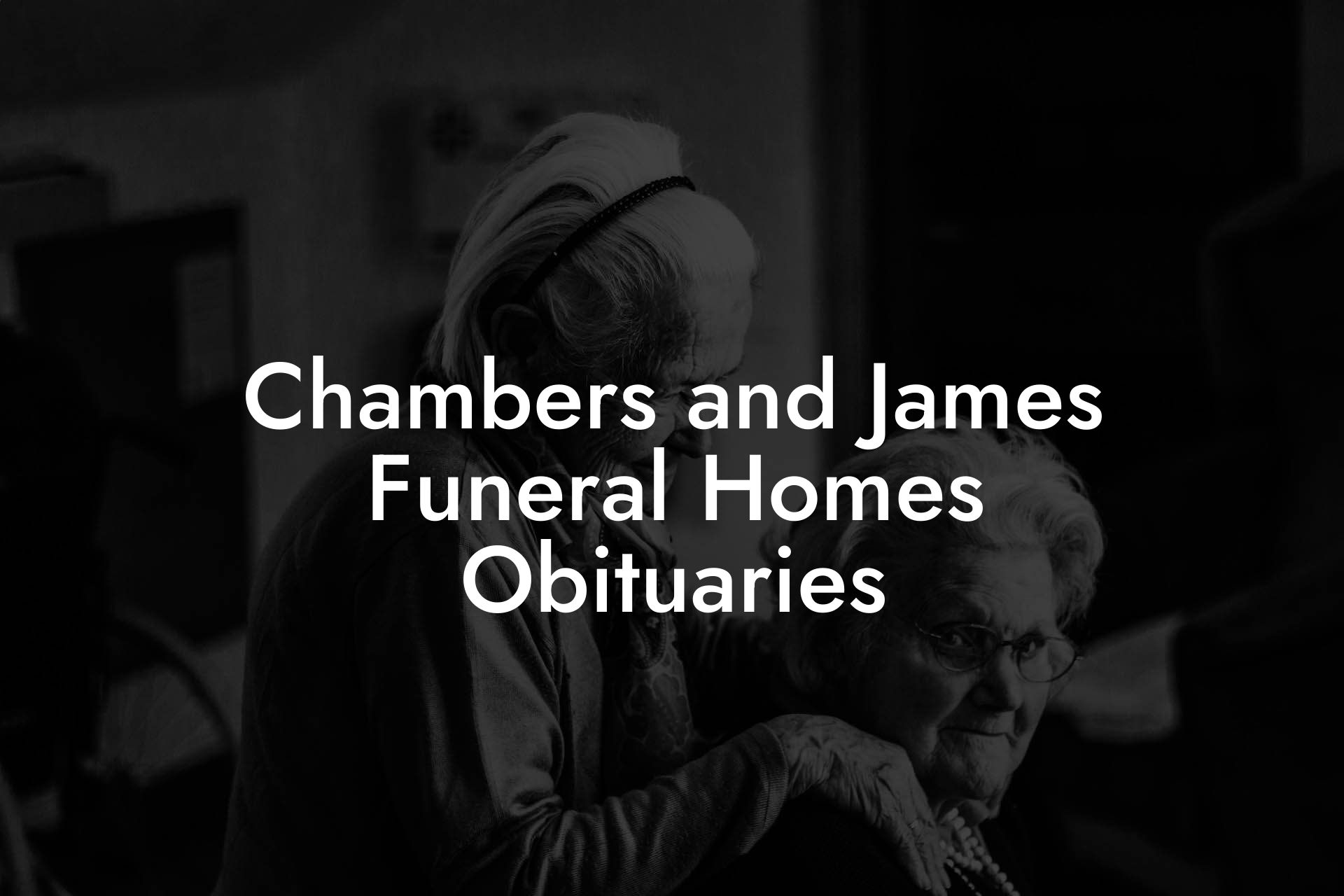 Chambers and James Funeral Homes Obituaries
