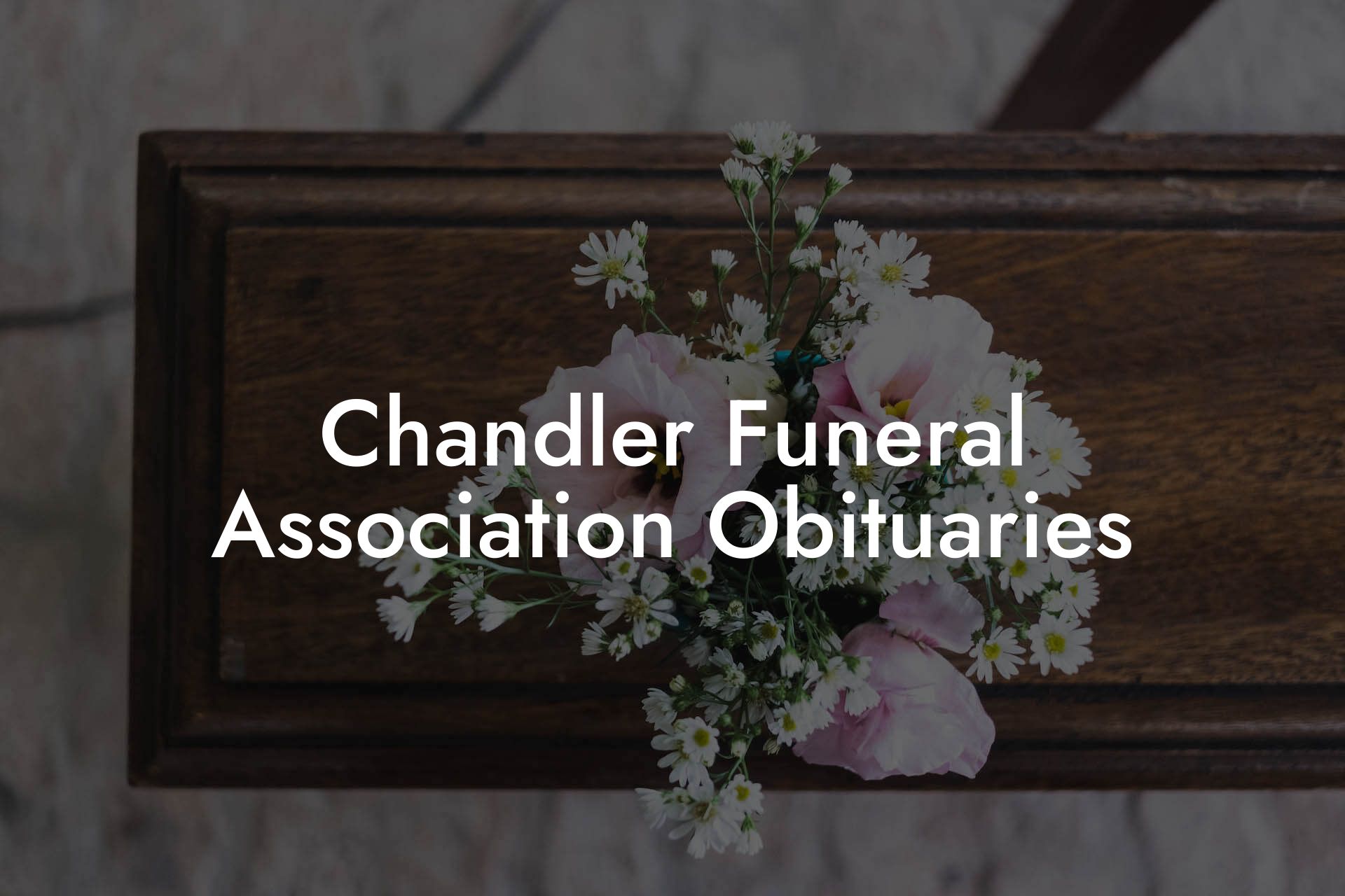 Chandler Funeral Association Obituaries