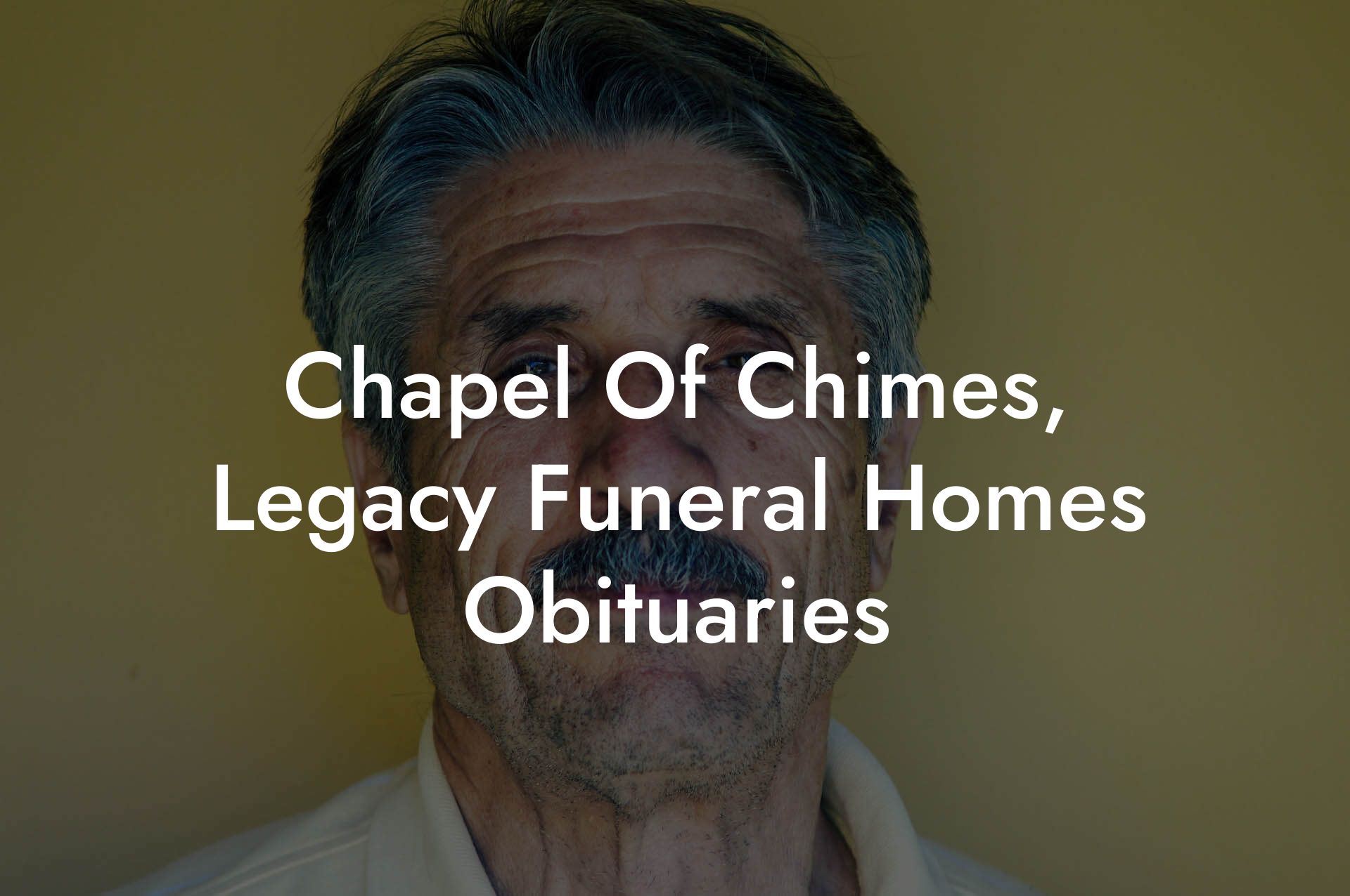 Chapel Of Chimes, Legacy Funeral Homes Obituaries