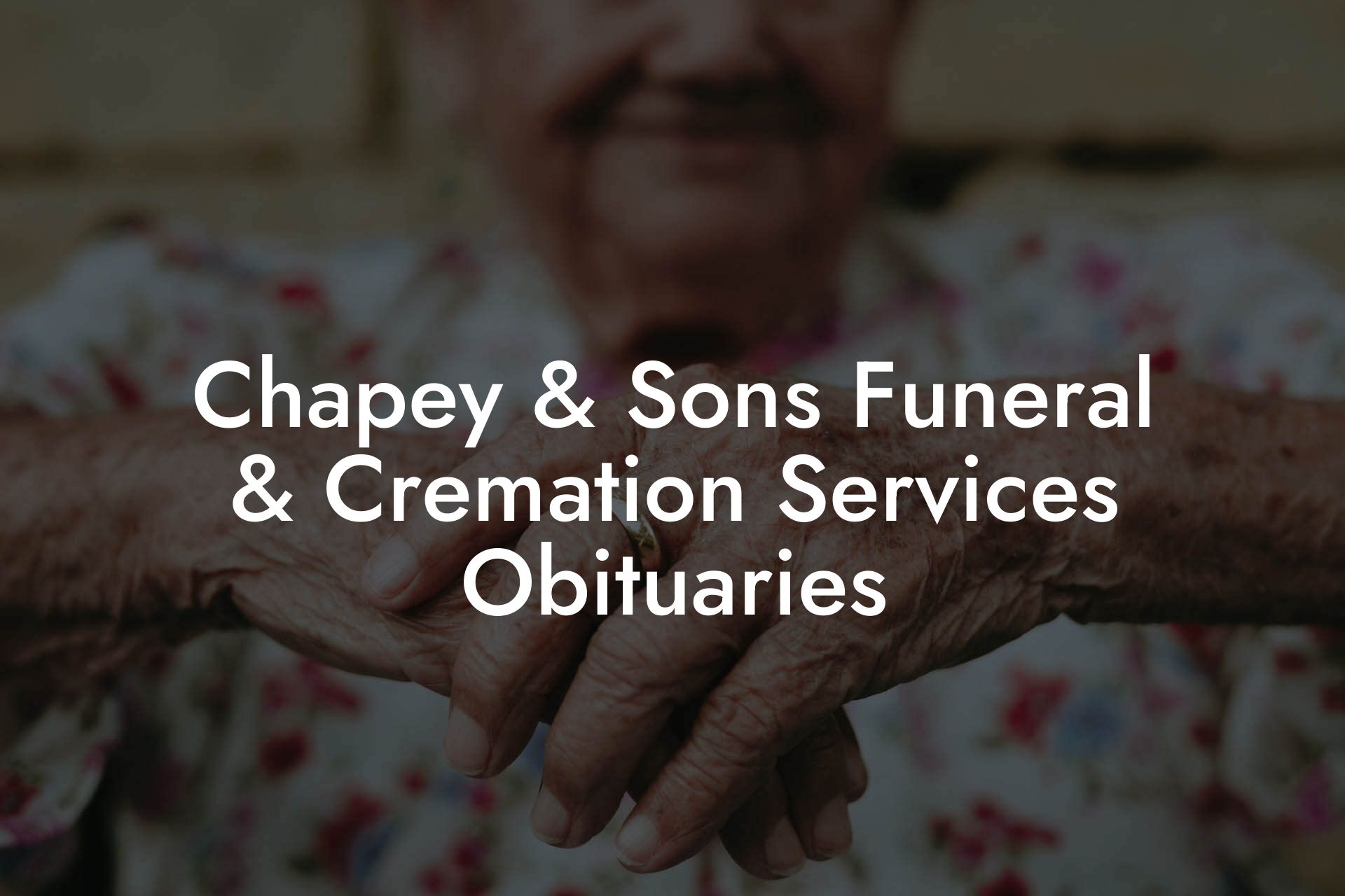 Chapey & Sons Funeral & Cremation Services Obituaries