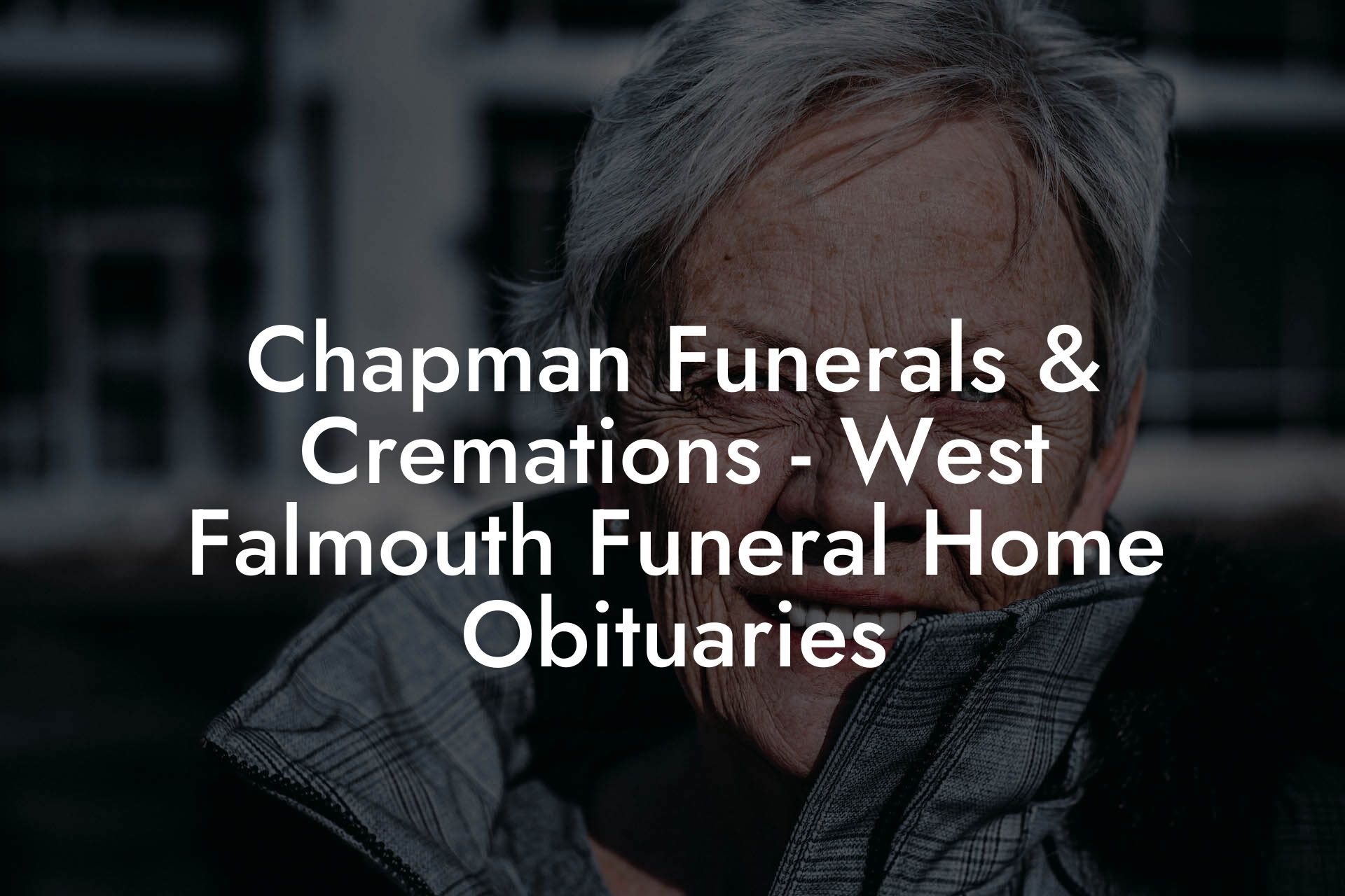 Chapman Funerals & Cremations - West Falmouth Funeral Home Obituaries
