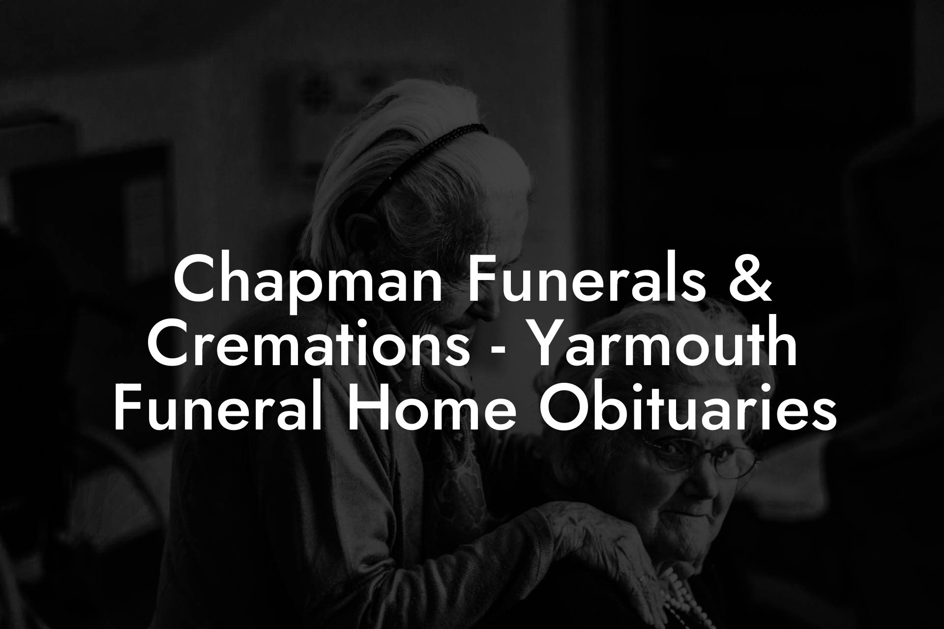 Chapman Funerals & Cremations - Yarmouth Funeral Home Obituaries