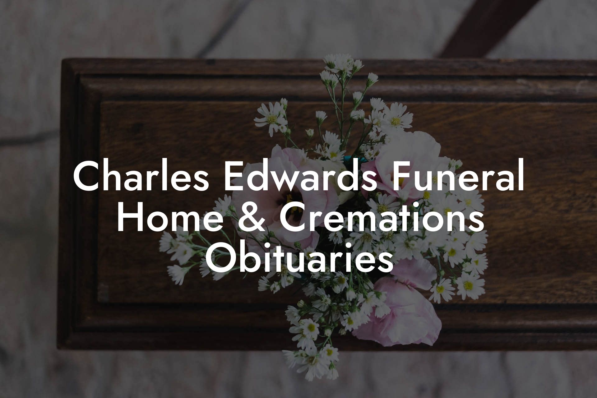 Charles Edwards Funeral Home & Cremations Obituaries
