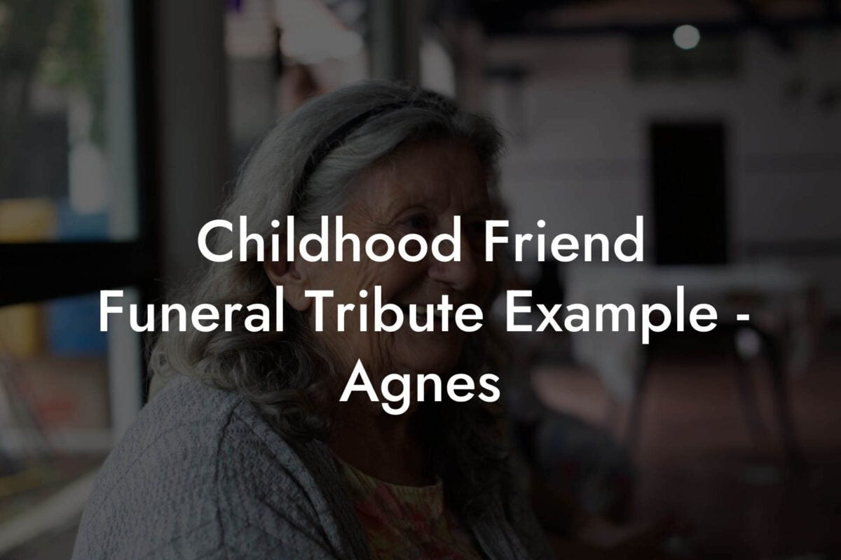 Childhood Friend Funeral Tribute Example - Agnes - Eulogy Assistant